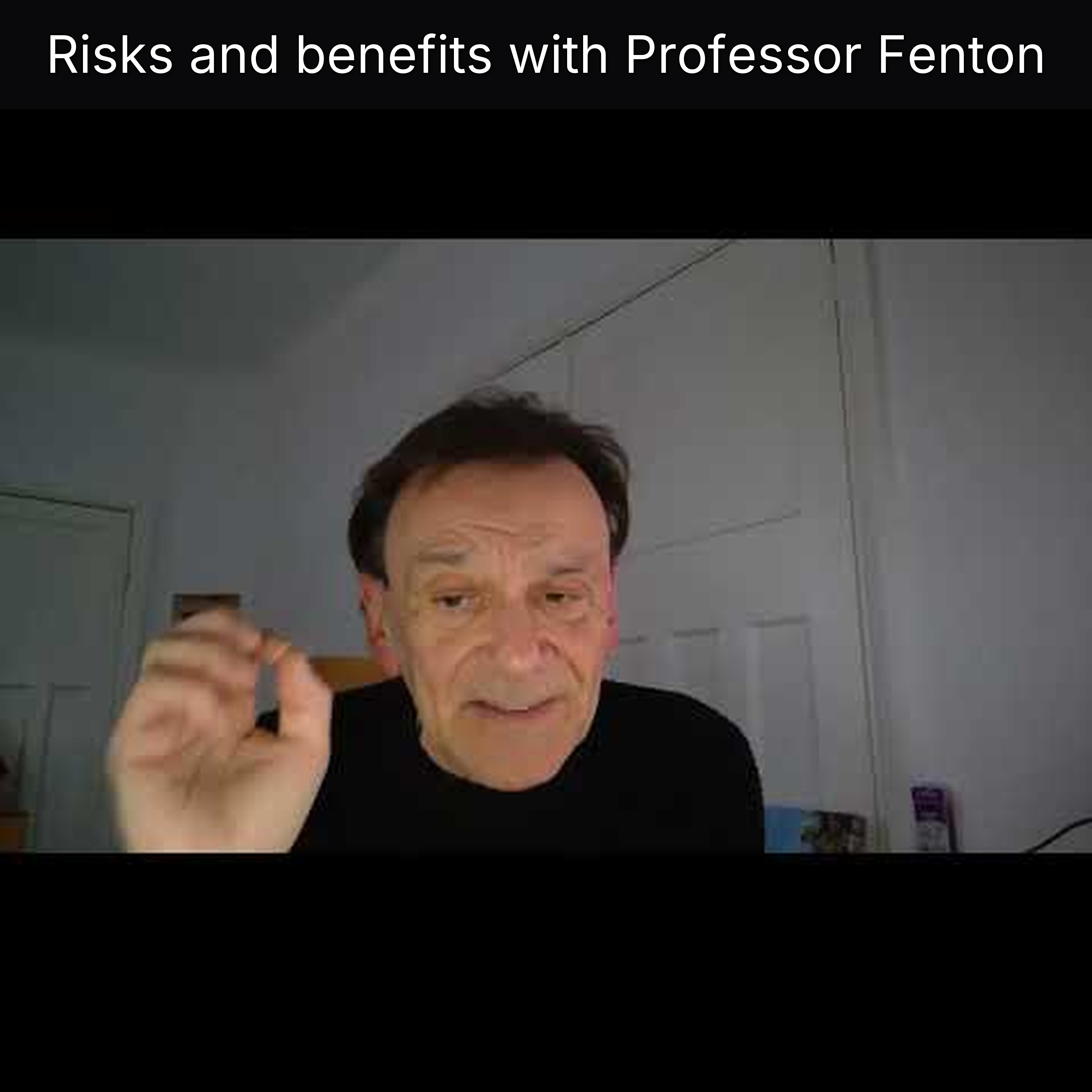 Risks and benefits with Professor Fenton
