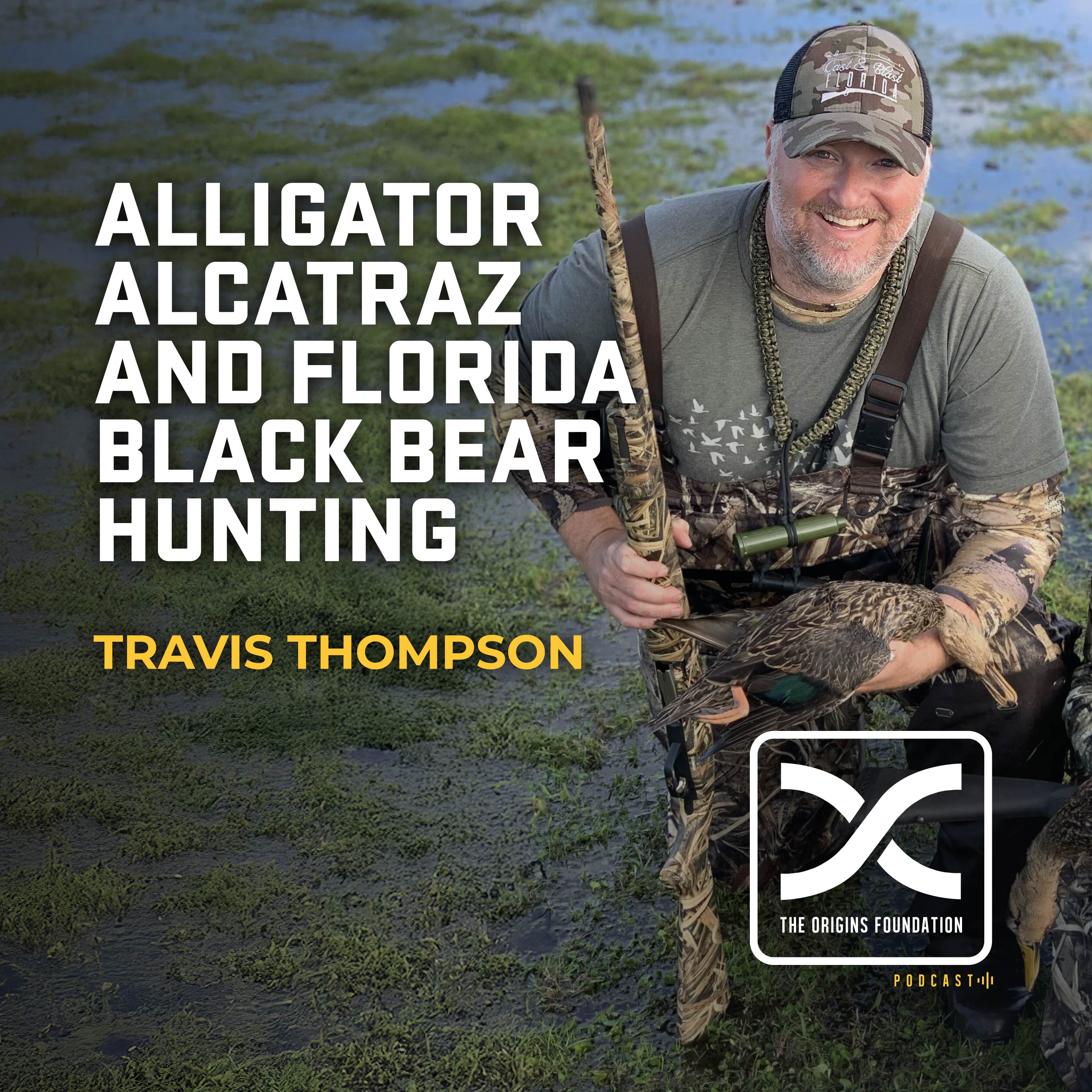 Episode 581 - Travis Thompson || Alligator Alcatraz and Florida Black Bear Hunting!