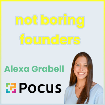Not Boring Founders: Alexa Grabell, Pocus