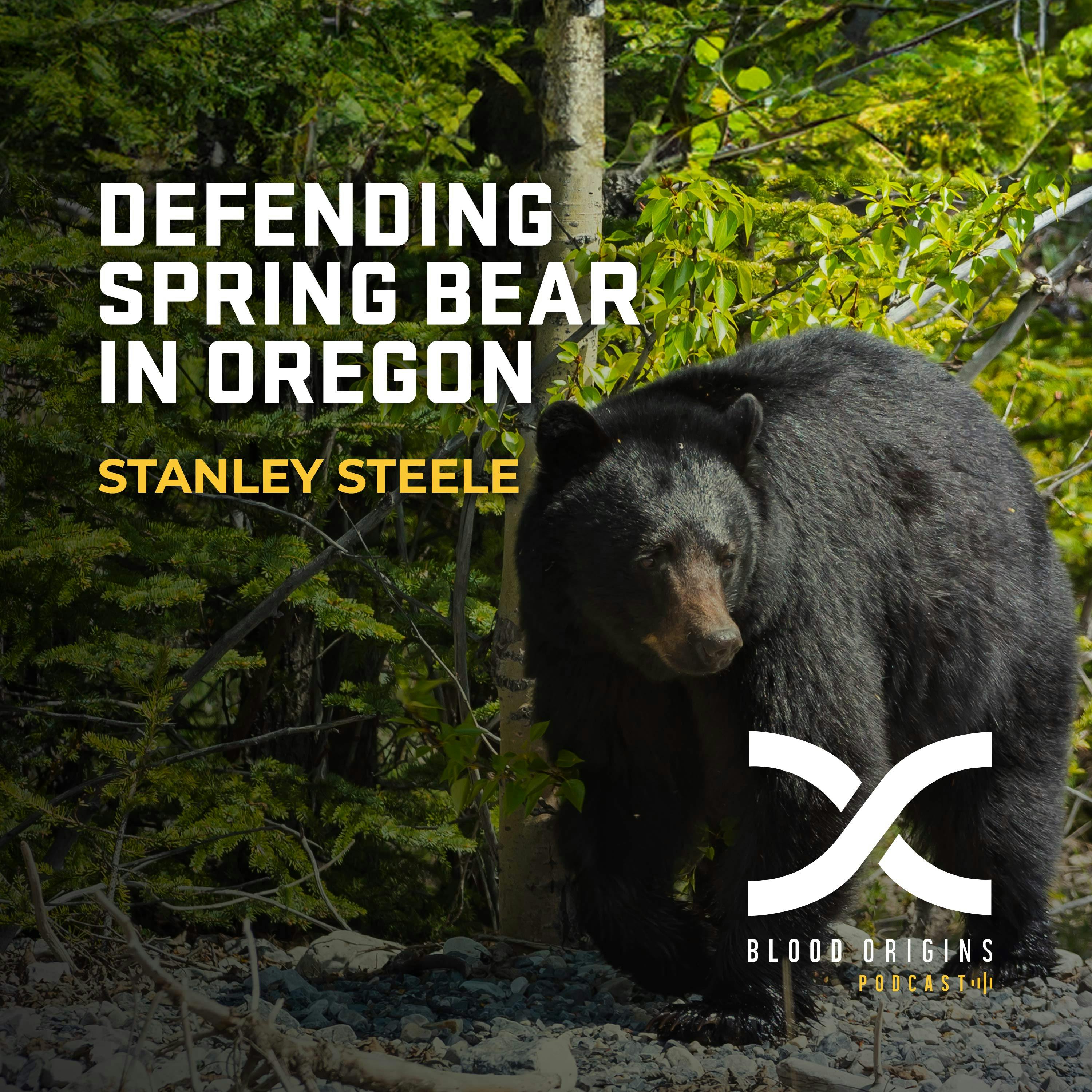 Episode 501 - Stanley Steele || Defending Spring Bear in Oregon
