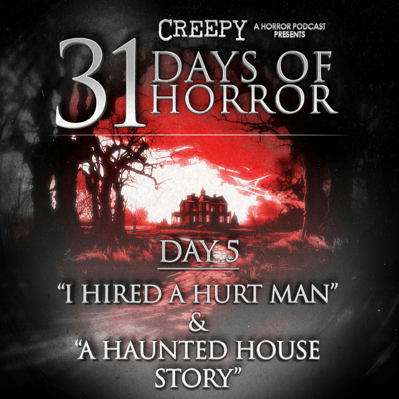 Day 5 - I Hired a Hurt Man & A Haunted House Story