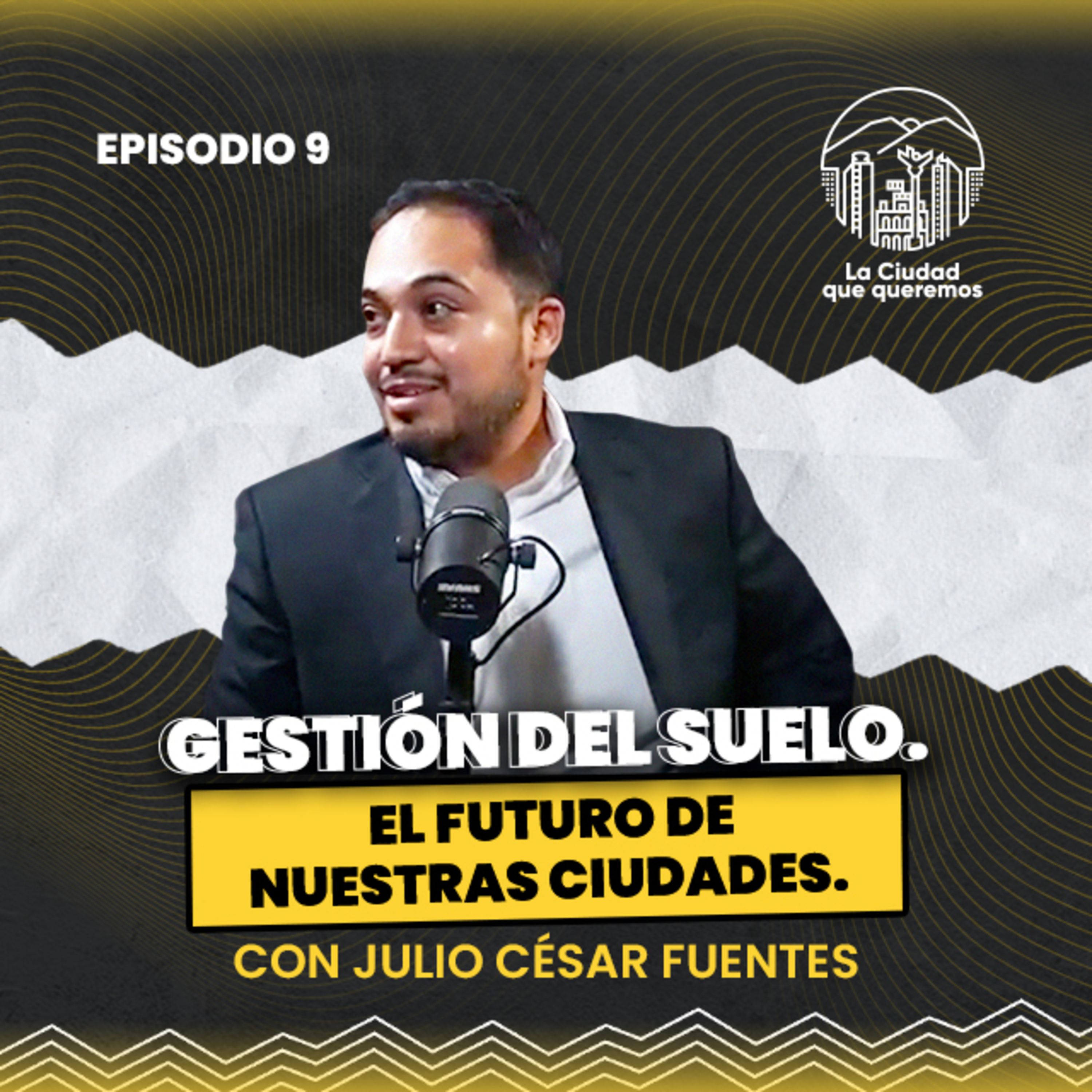 Ep. 09 Julio César Fuentes | Transformando Ciudades a través de la Economía Urbana episode artwork