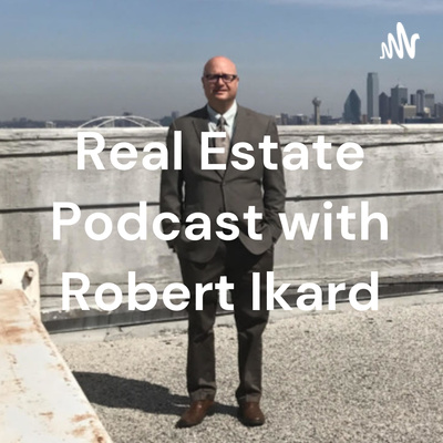Real Estate Podcast with Robert Ikard