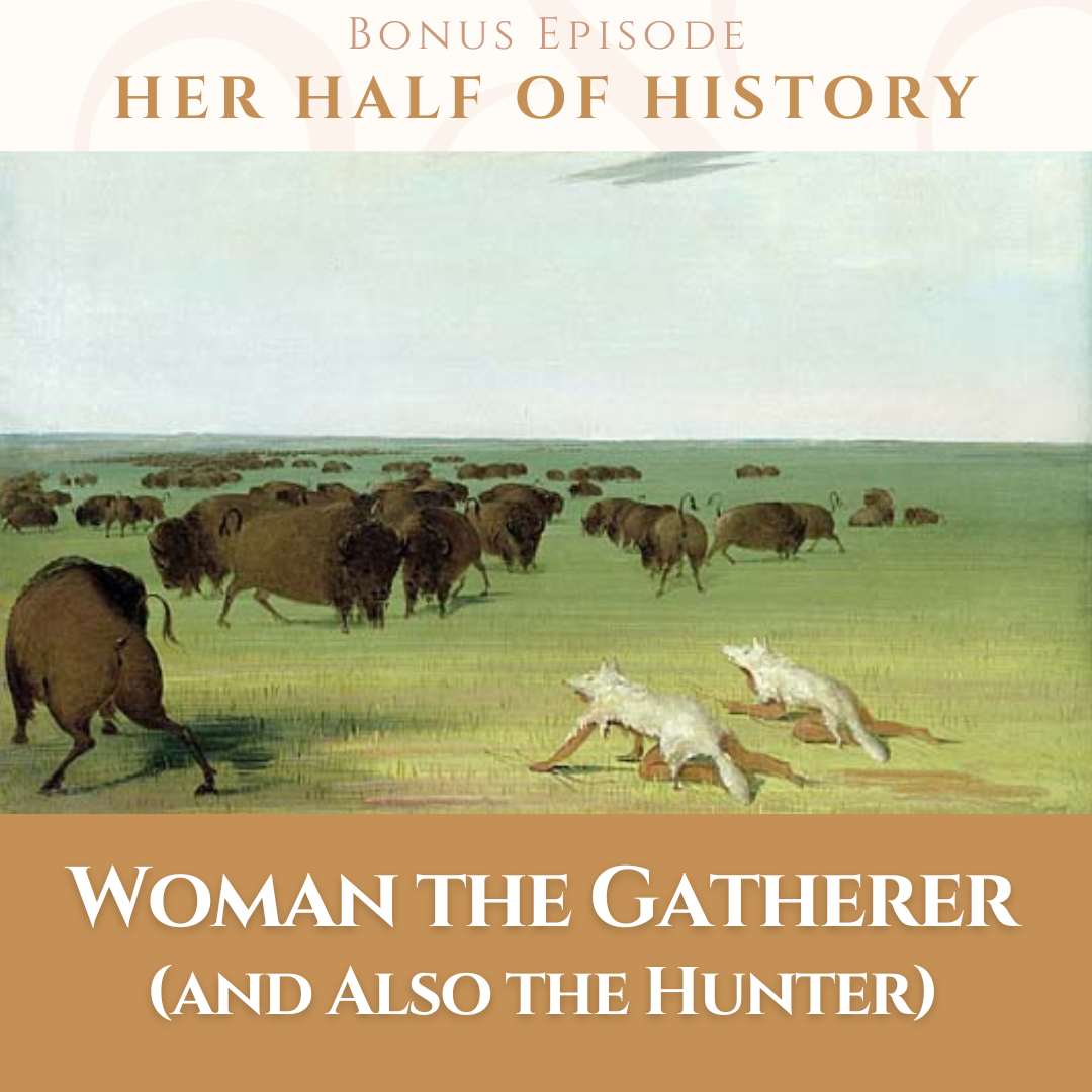 Woman the Gatherer (and Also the Hunter)