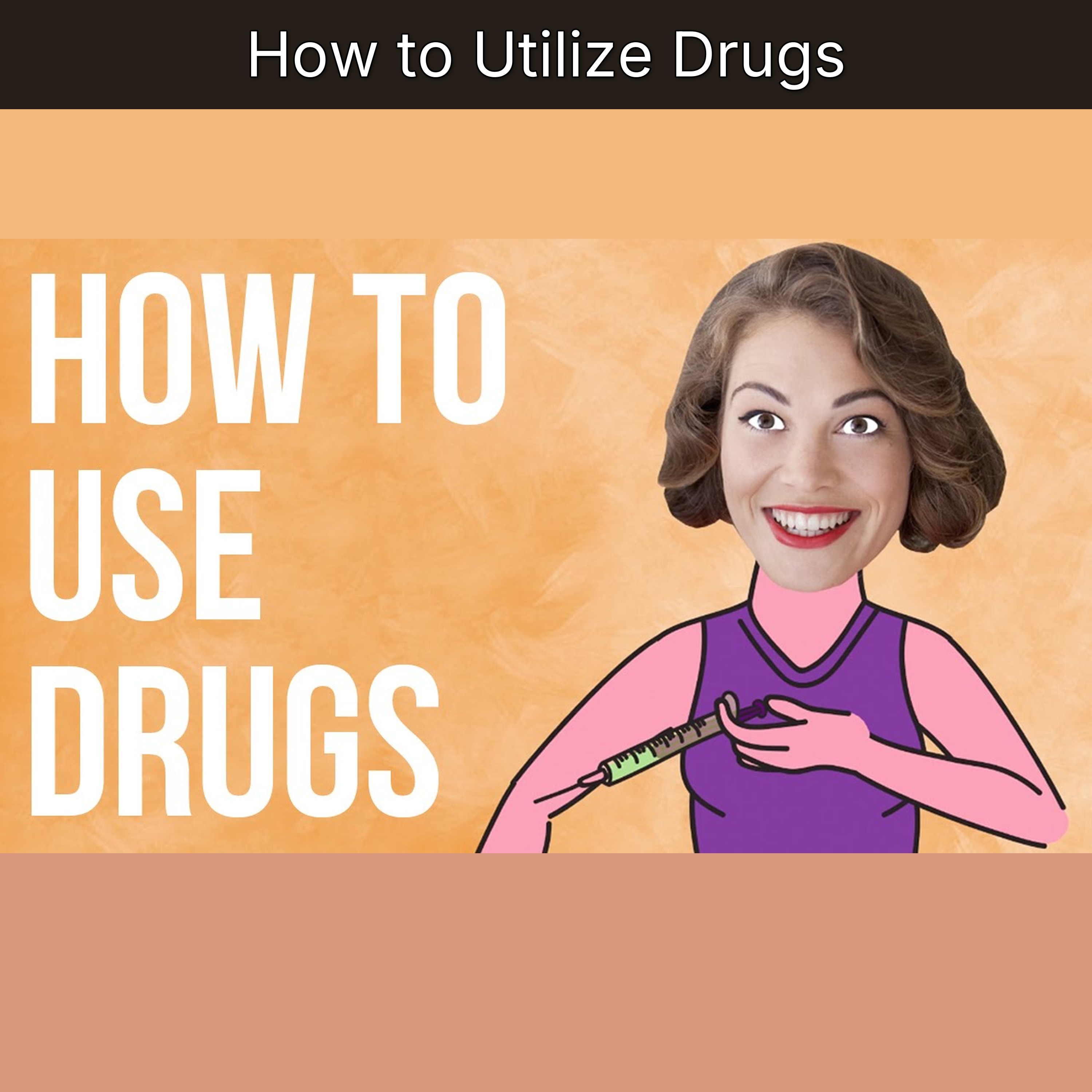 How to Utilize Drugs