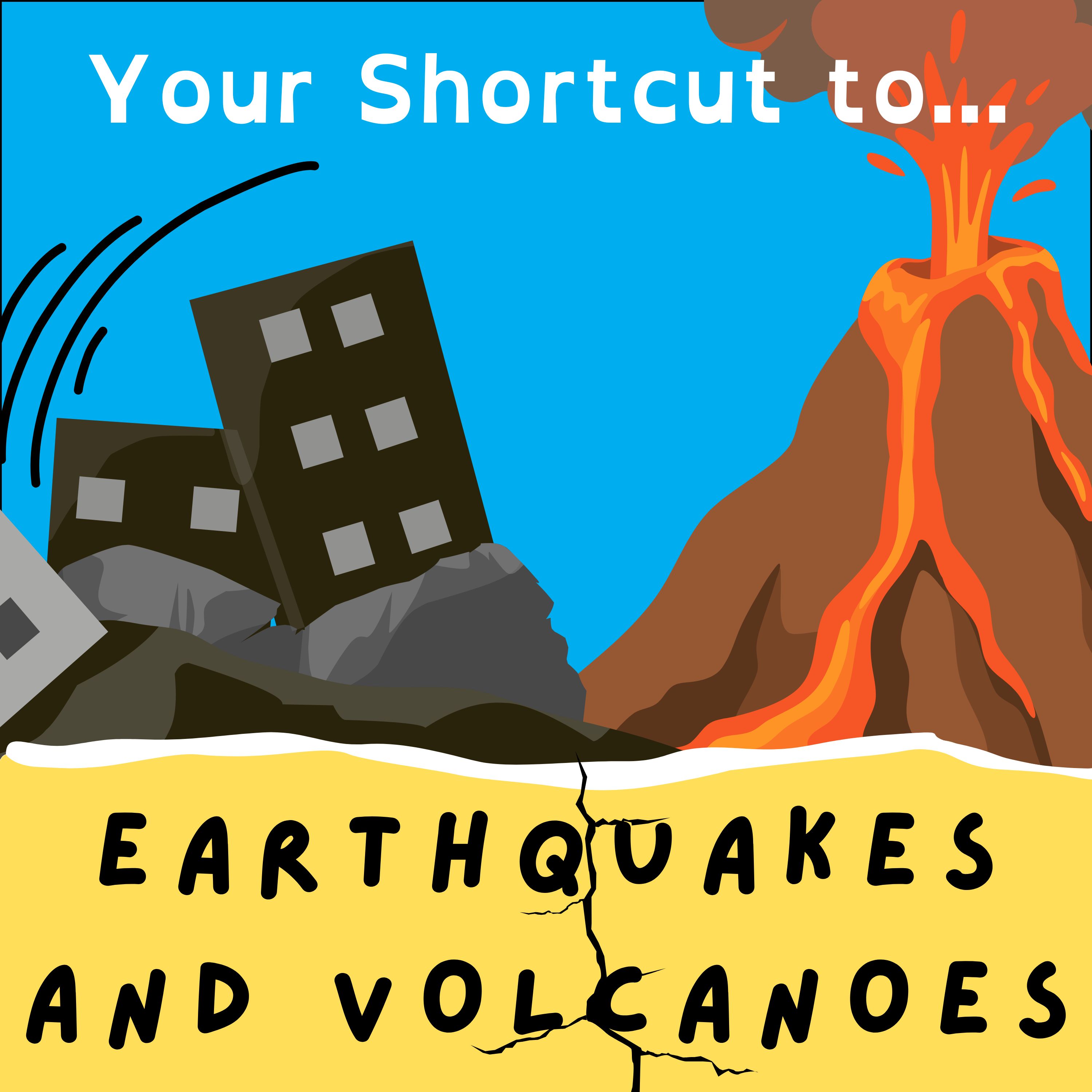 Your Shortcut to... Earthquakes and Volcanoes