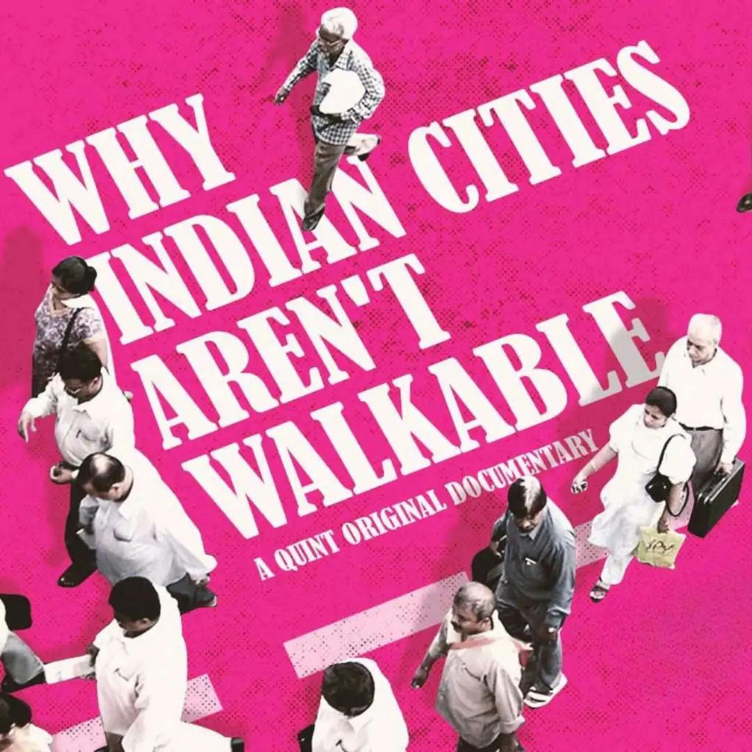 Why Indian Cities aren't Walkable | A Quint Original Documentary Why Indian Cities aren't Walkable | A Quint Original Documentary
