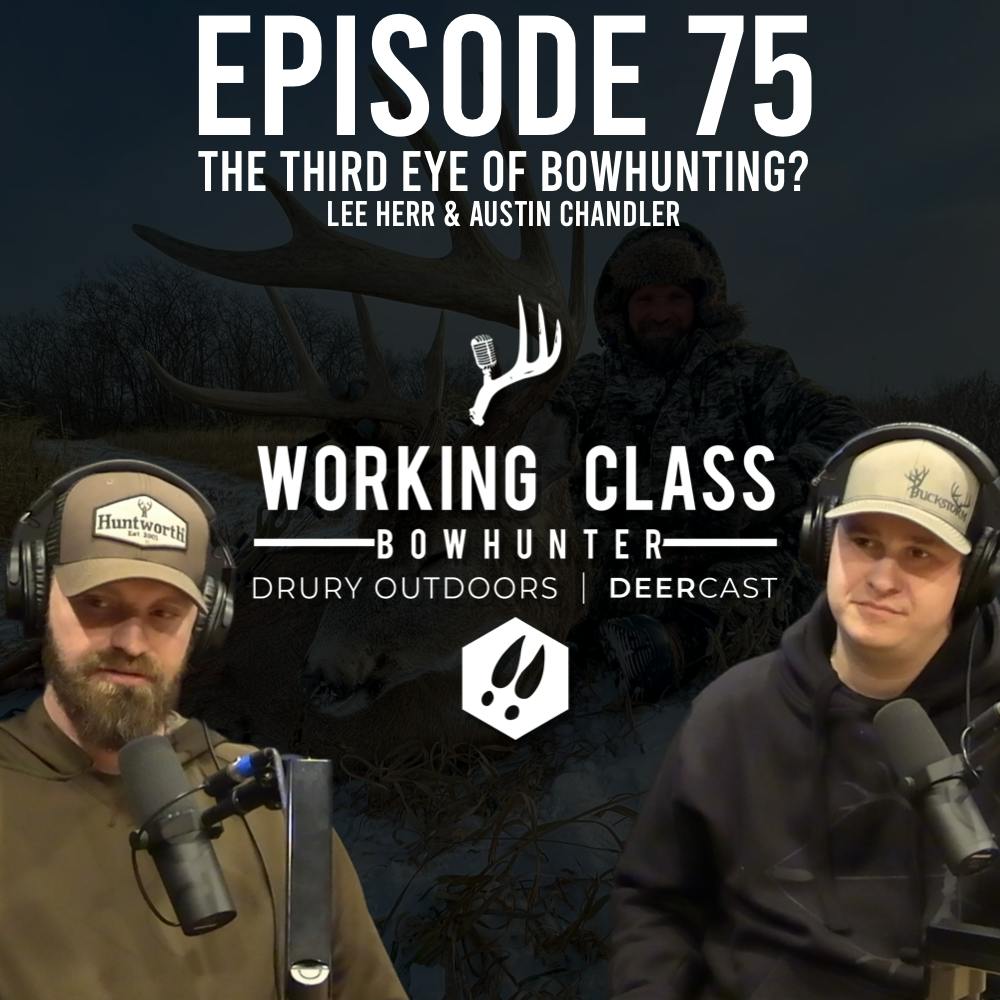 EP 75 | The Third Eye of Bowhunting? Lee Herr & Austin Chandler - Working Class On DeerCast
