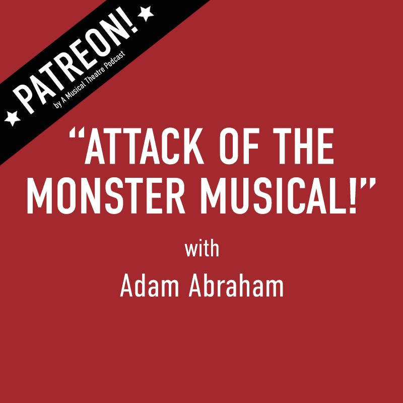 PATREON! Preview- "Attack of the Monster Musical" with Adam Abraham