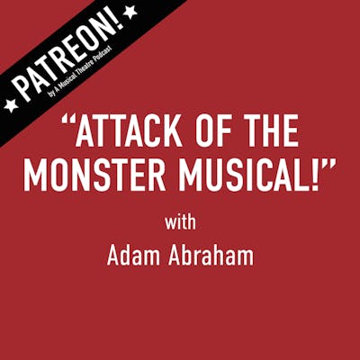 PATREON! Preview- "Attack of the Monster Musical" with Adam Abraham