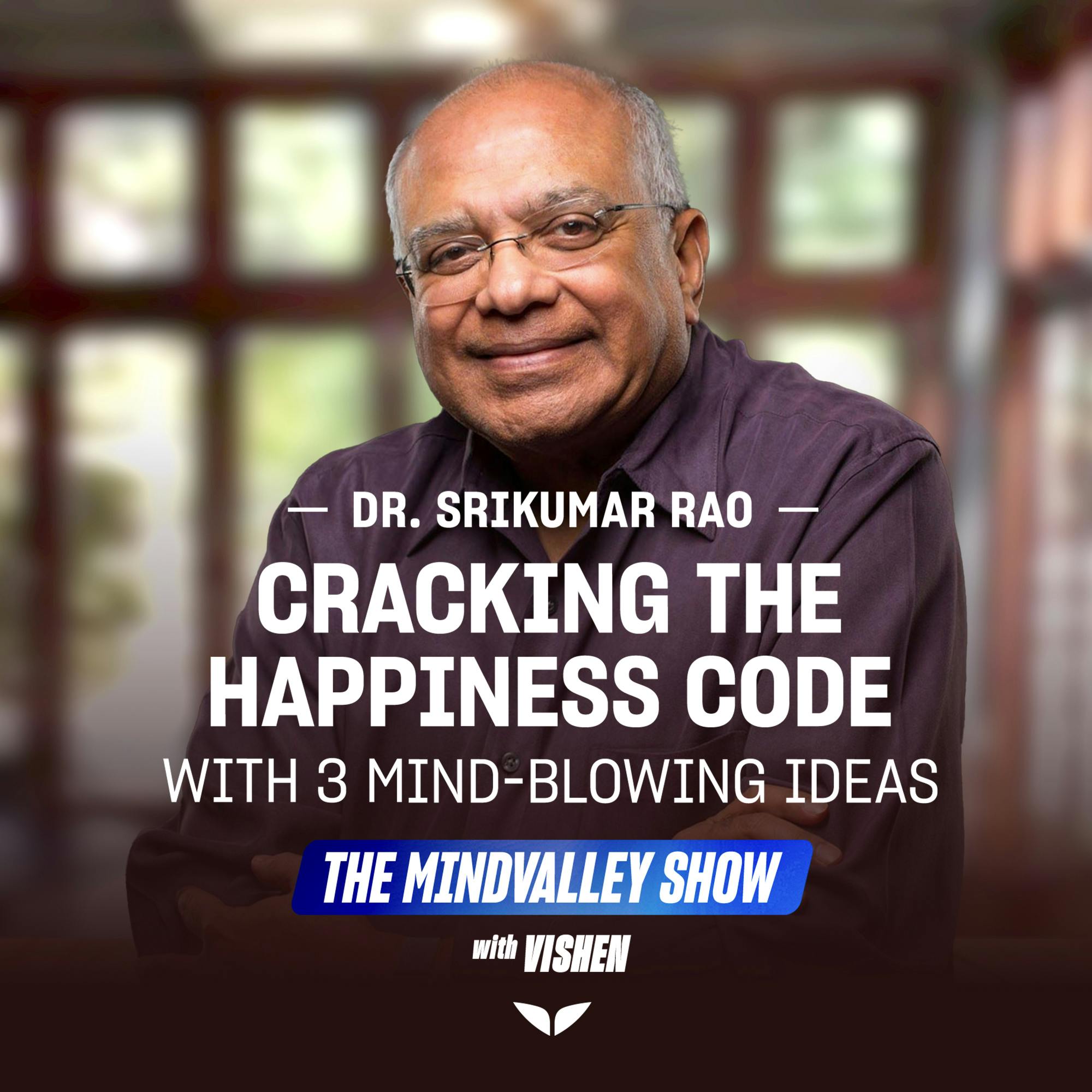Cracking the Happiness Code with 3 Mind-Blowing Ideas from Dr. Srikumar Rao