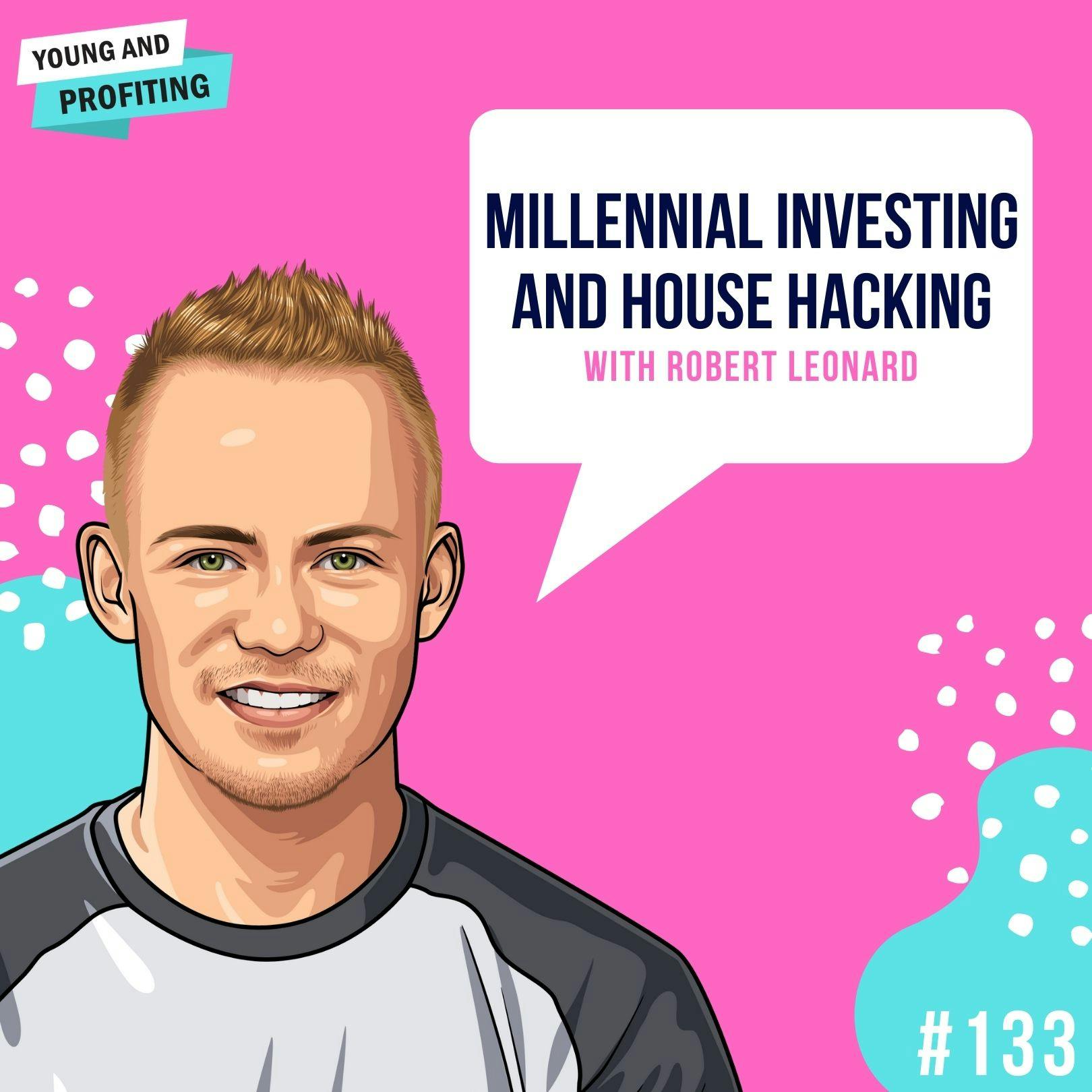 Robert Leonard: Millennial Investing and House Hacking | E133 by Hala Taha | YAP Media Network