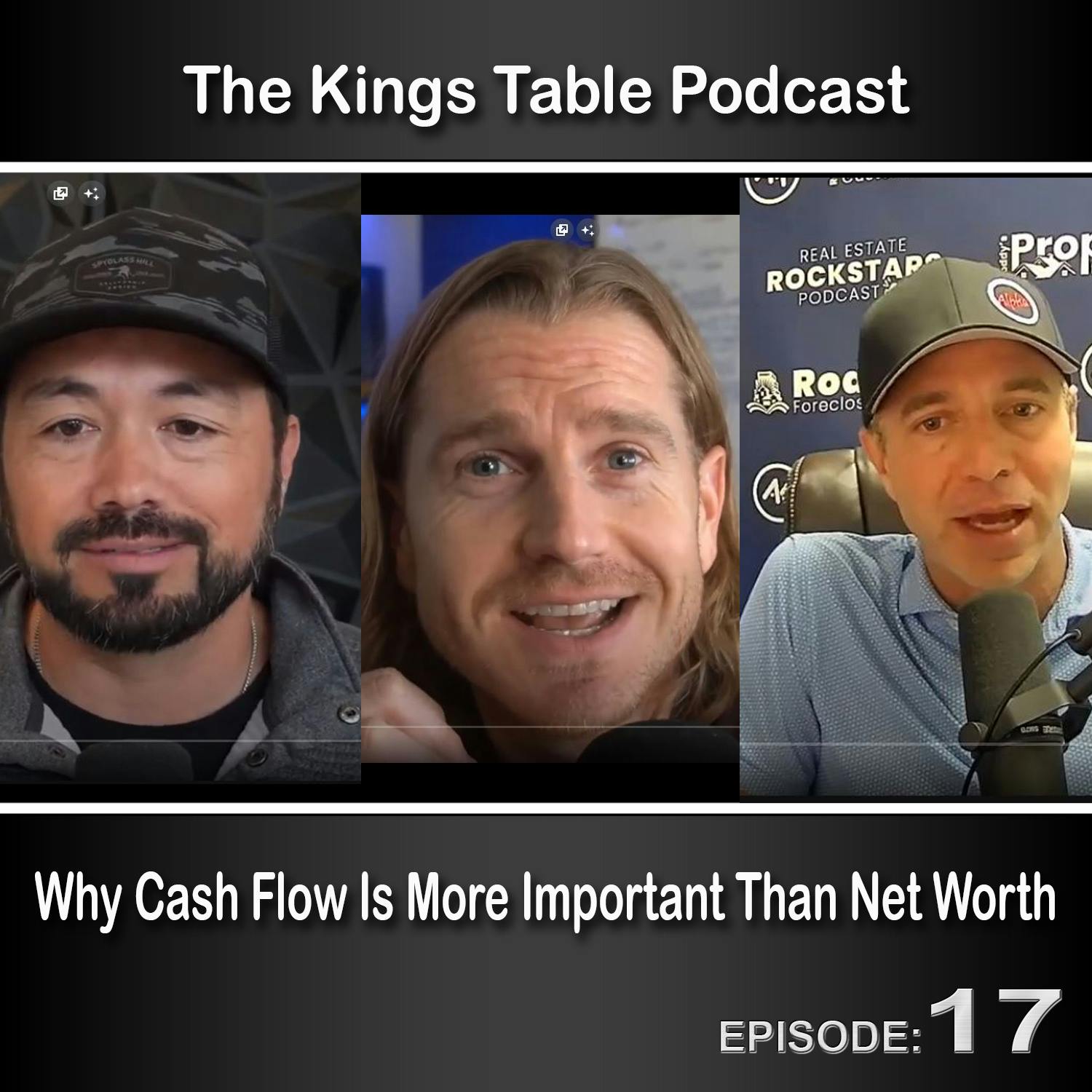Kings Table Ep. 17 – Why Cash Flow Is More Important Than Net Worth