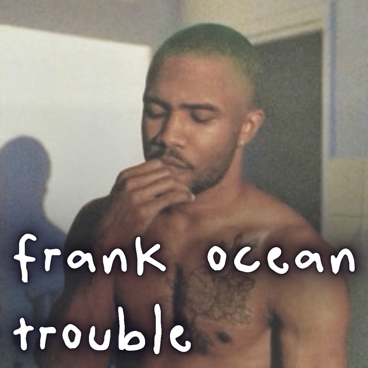 trouble - frank ocean