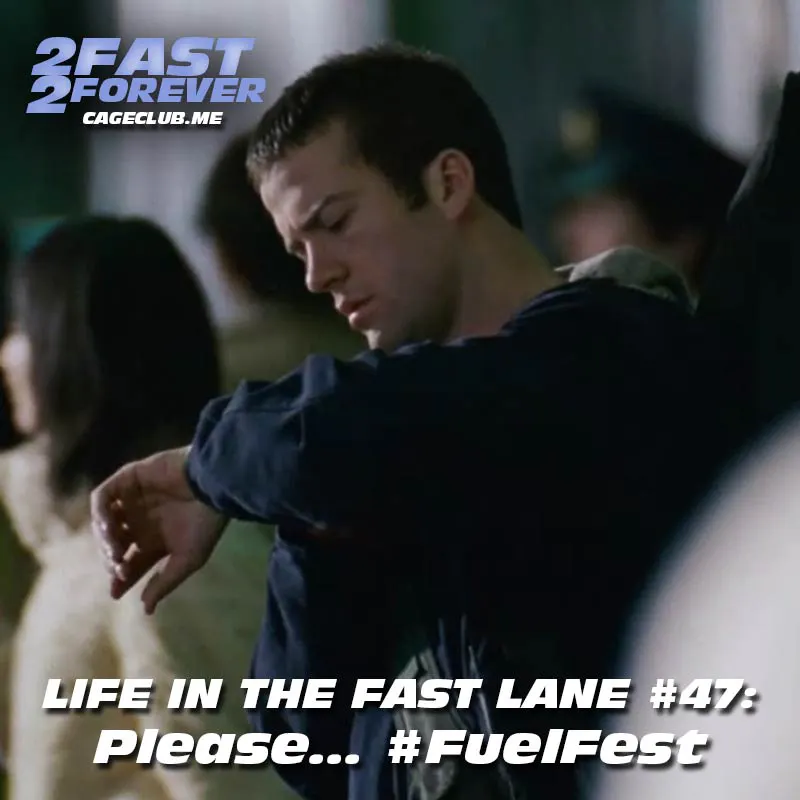 Please... #FuelFest | Life in the Fast Lane #47