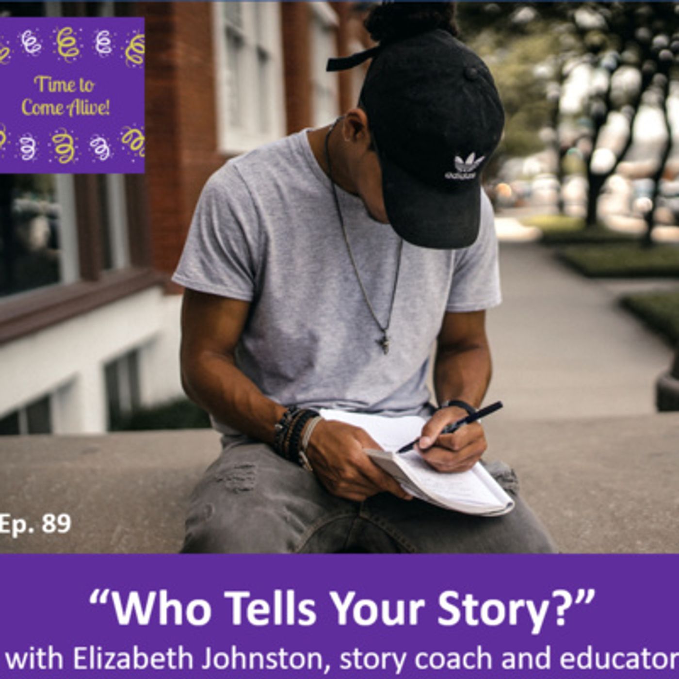 Ep. 89 - Time to Come Alive: “Who Tells Your Story?” with Elizabeth Johnston, story coach and educator episode artwork