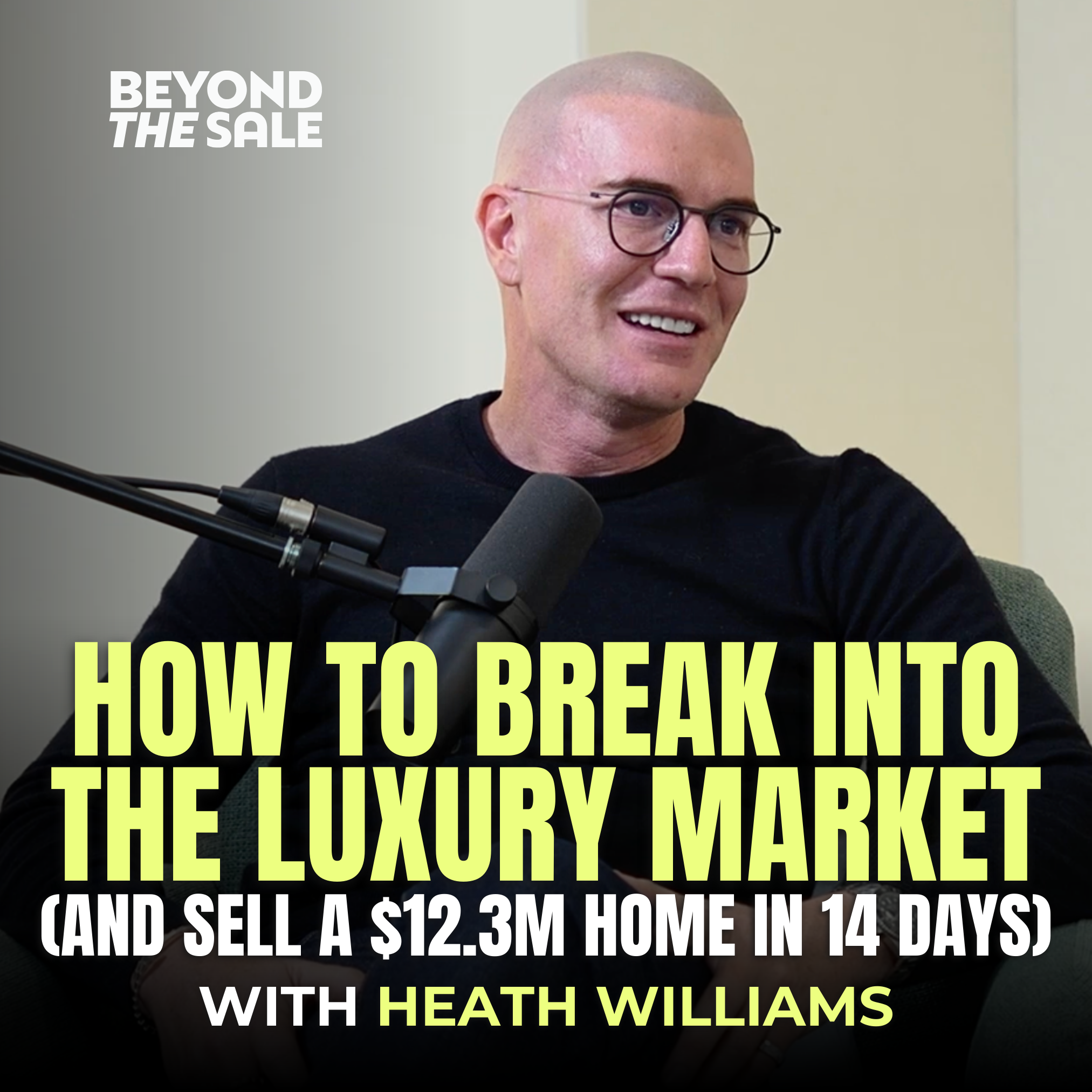 How to Break Into the Luxury Market (and Sell a $12.3M Home in 14 Days) with Heath Williams