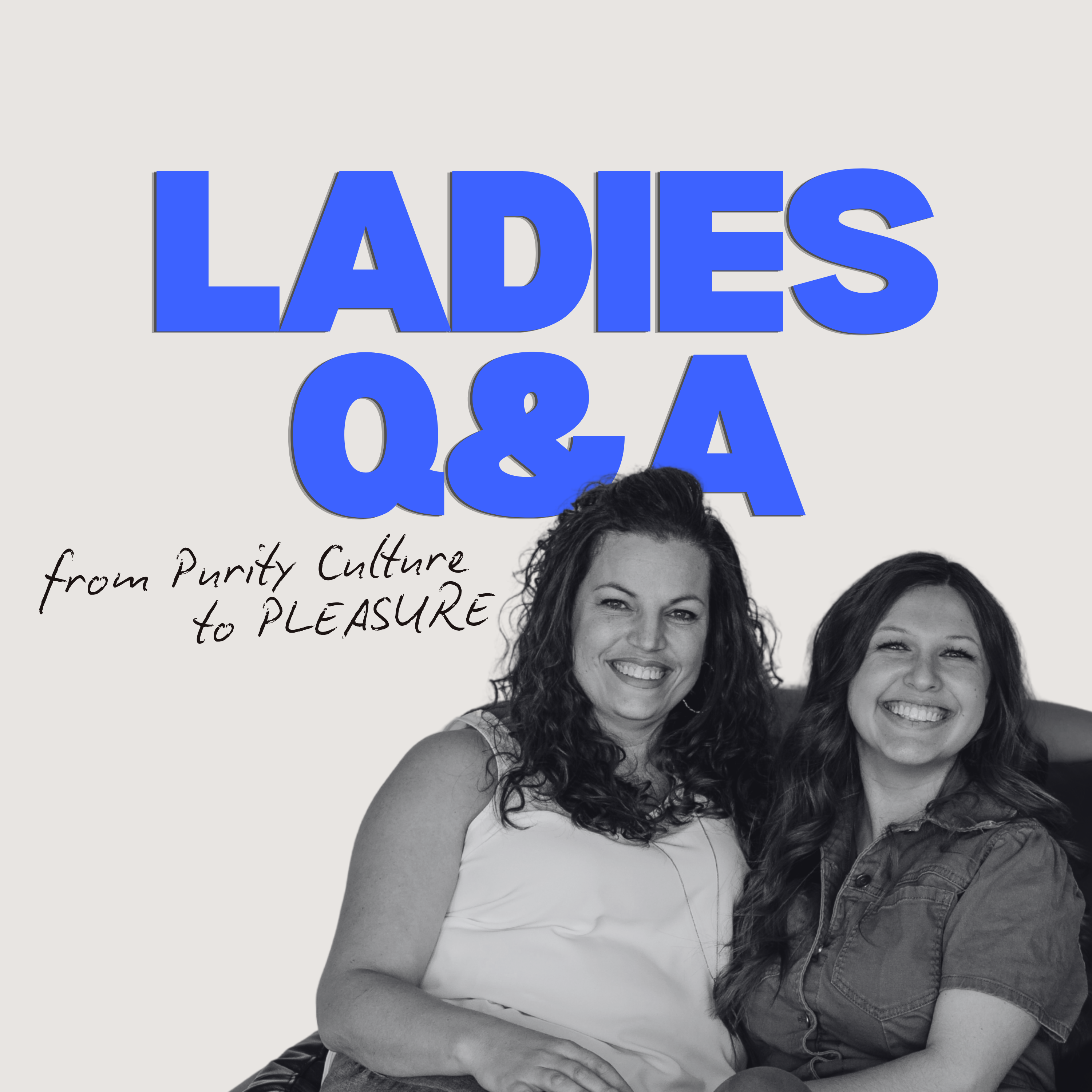 302: Ladies Q&A! Moving from Purity Culture to Pleasure