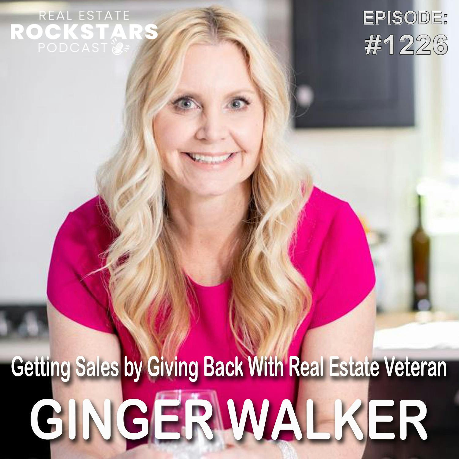 1226: Getting Sales by Giving Back With Real Estate Veteran Ginger Walker