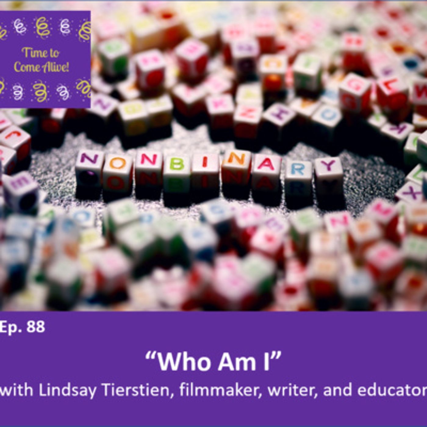 Ep. 88 - Time to Come Alive: “Who Am I?” with Lindsay Tierstein, filmmaker, writer, and educator episode artwork