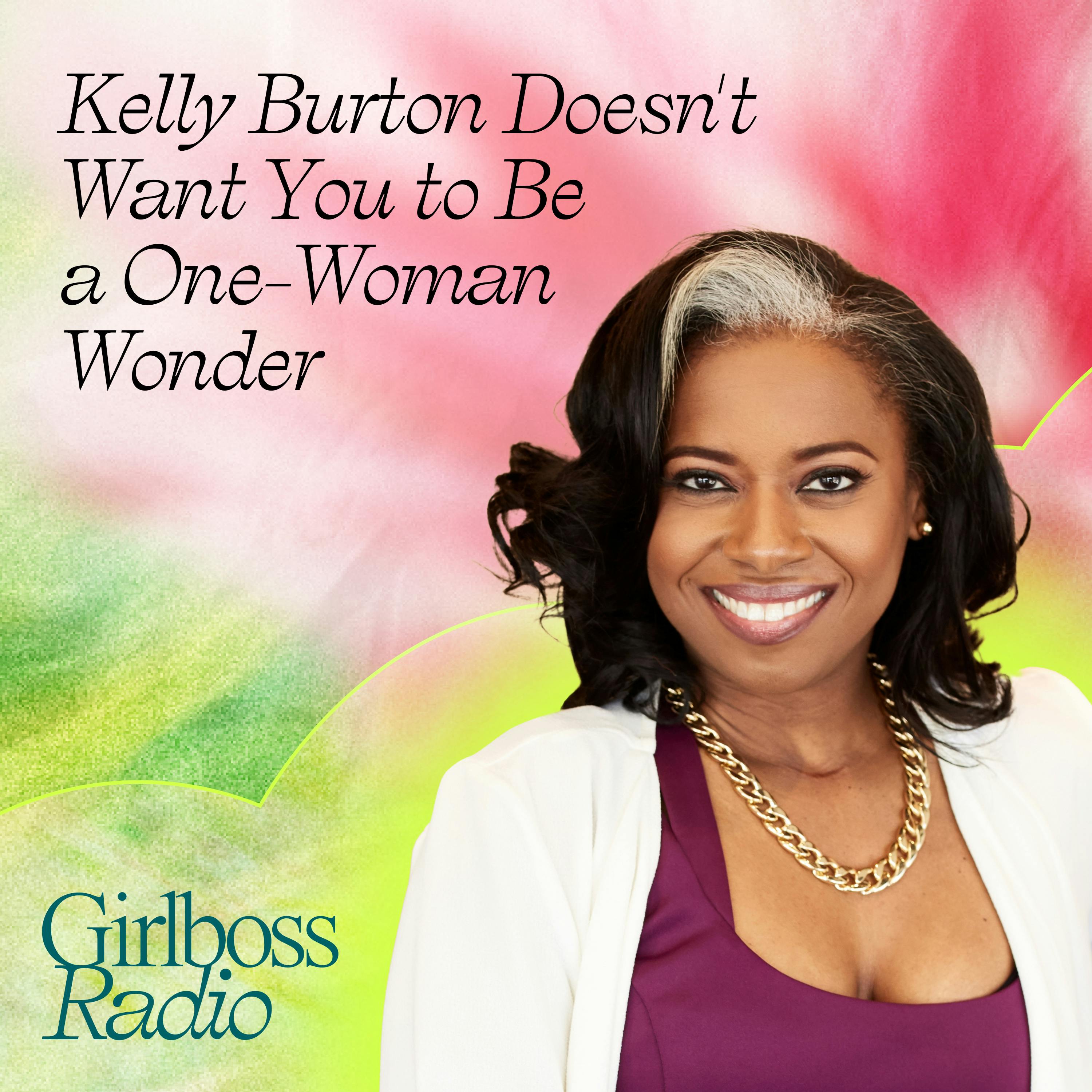 Kelly Burton Doesn't Want You to Be a One-Woman Wonder