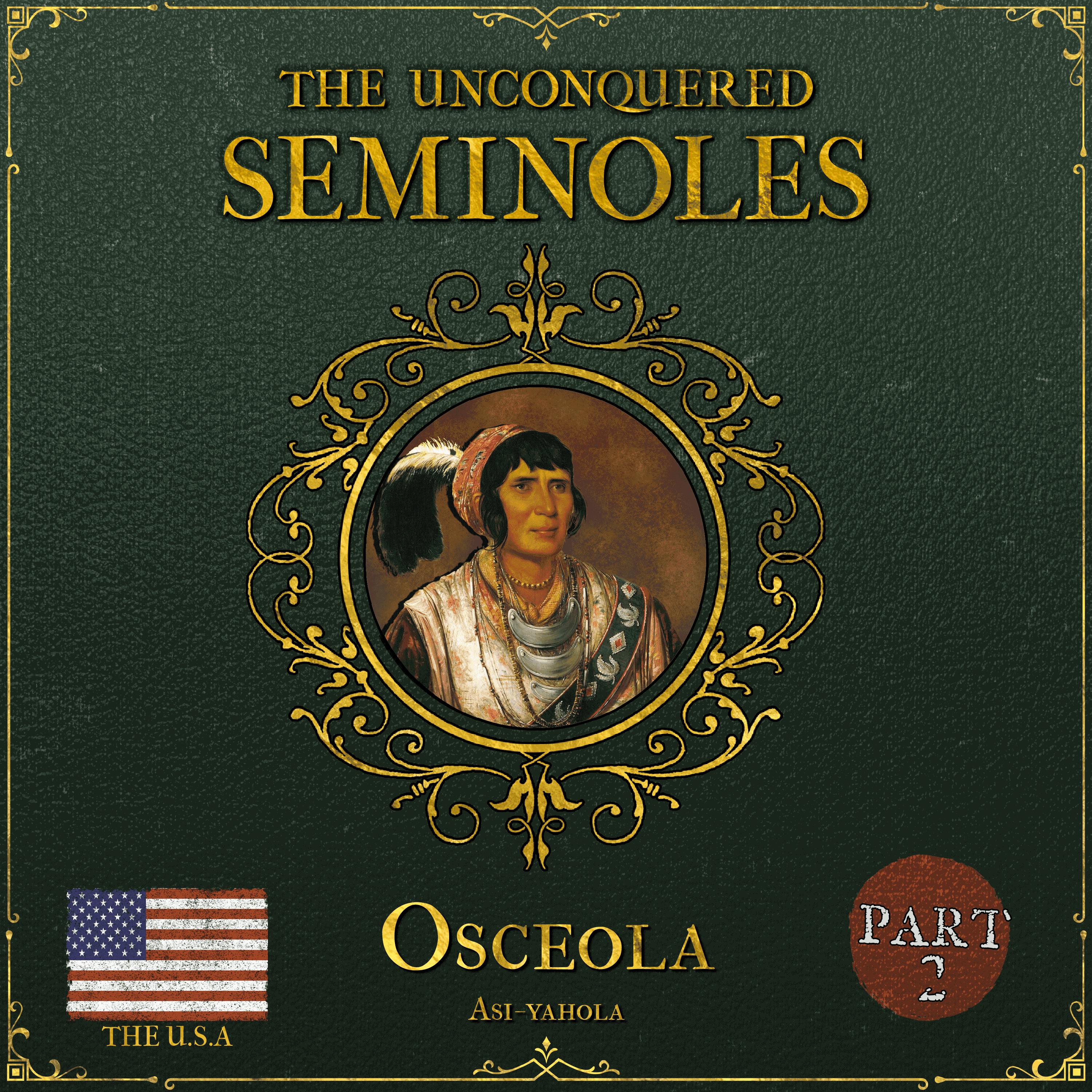 The Unconquered Tribe | Part 2: Osceola vs the USA