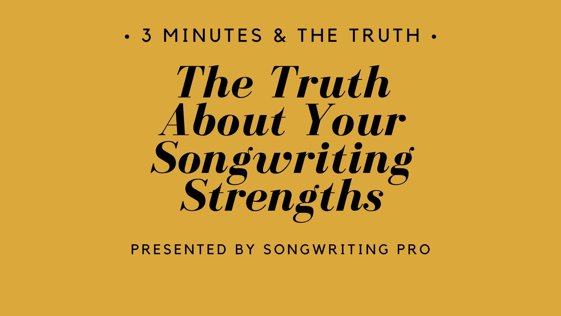 3 Minutes & The Truth: Songwriting Strengths