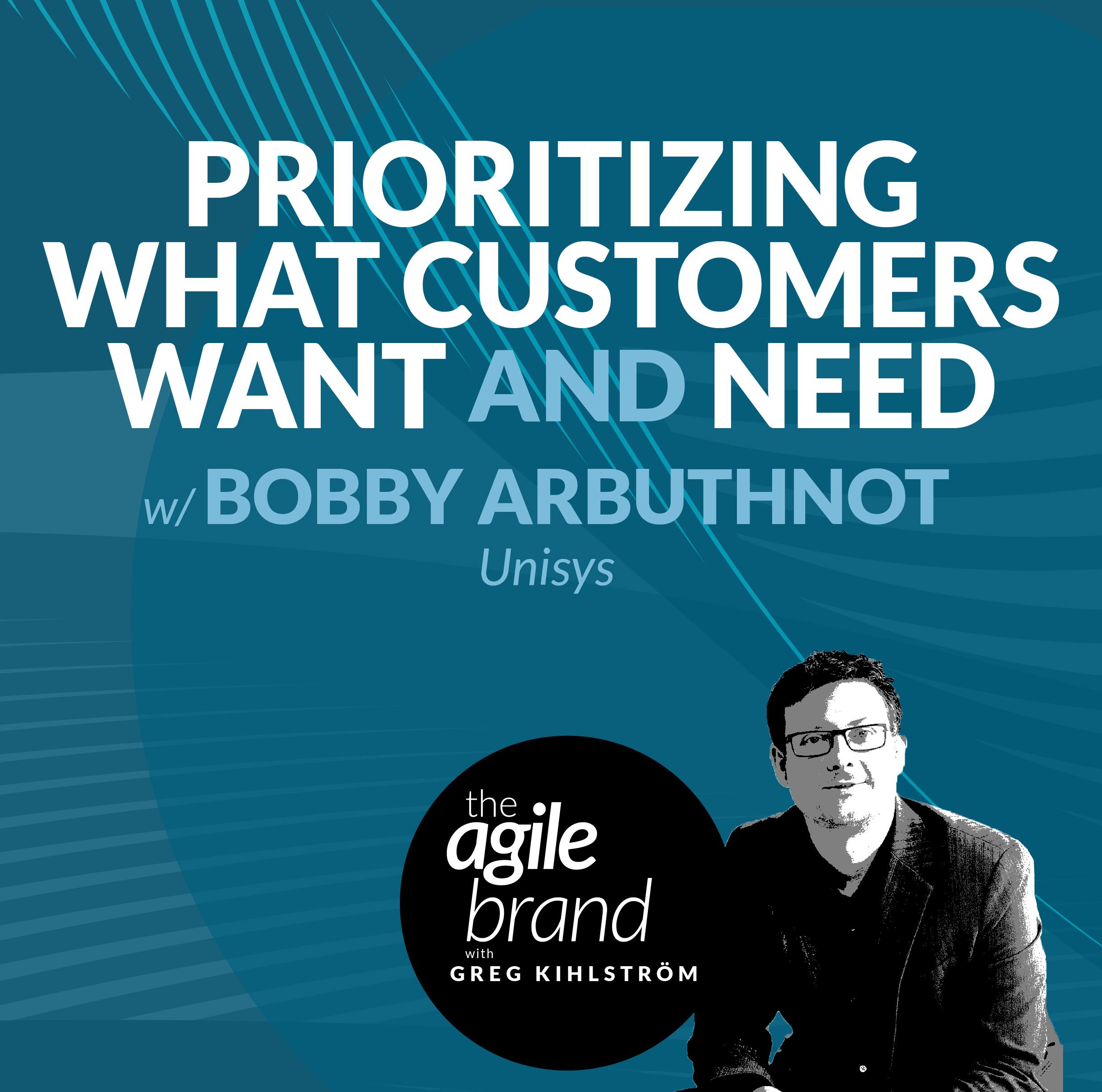 #390: Prioritizing what customers both want and need with Bobby Arbuthnot, Unisys
