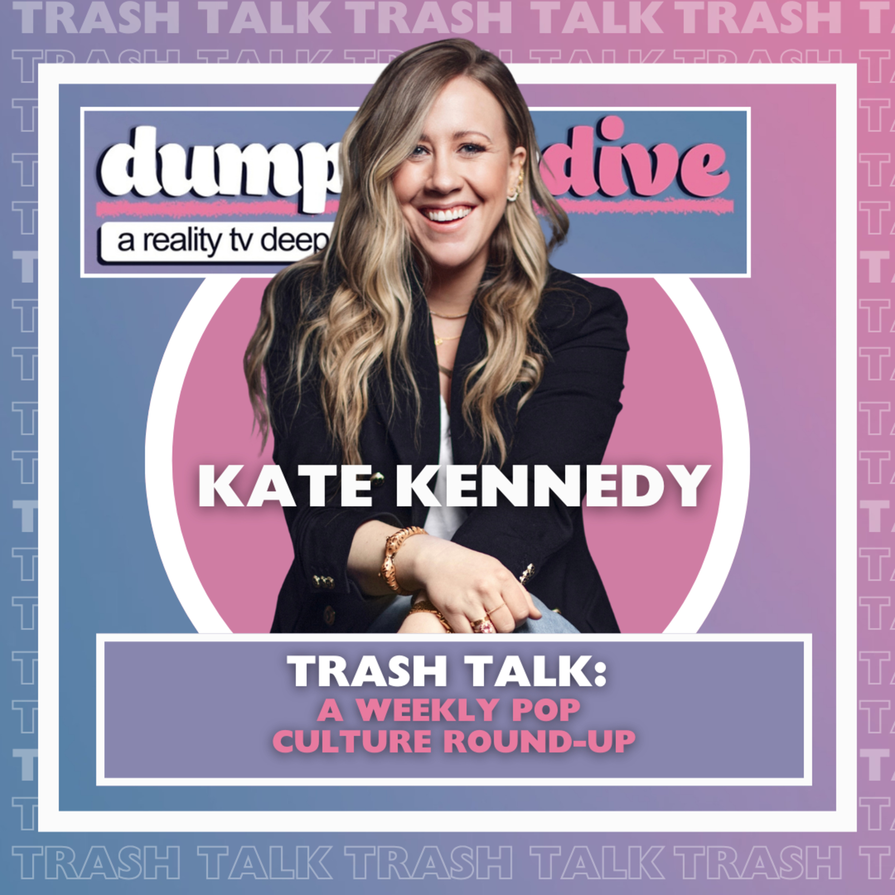 Trash Talk: Millennial Nostalgia, 2015 Cringe, & Reality TV Obscurity w/ Kate Kennedy (@katekennedy)