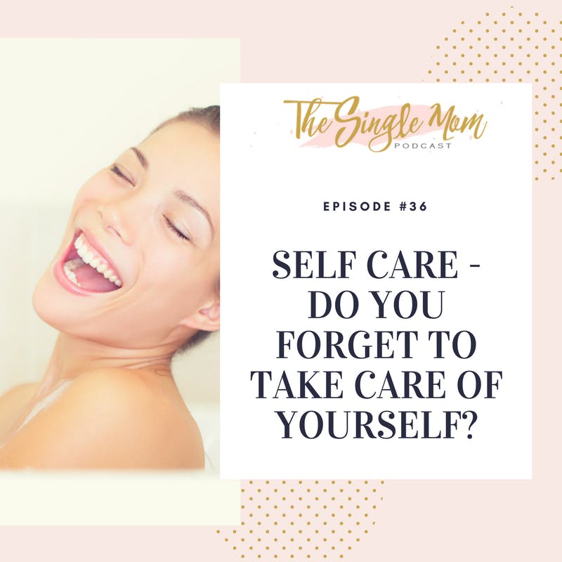 Self Care - Do You Forget To Take Care Of You?