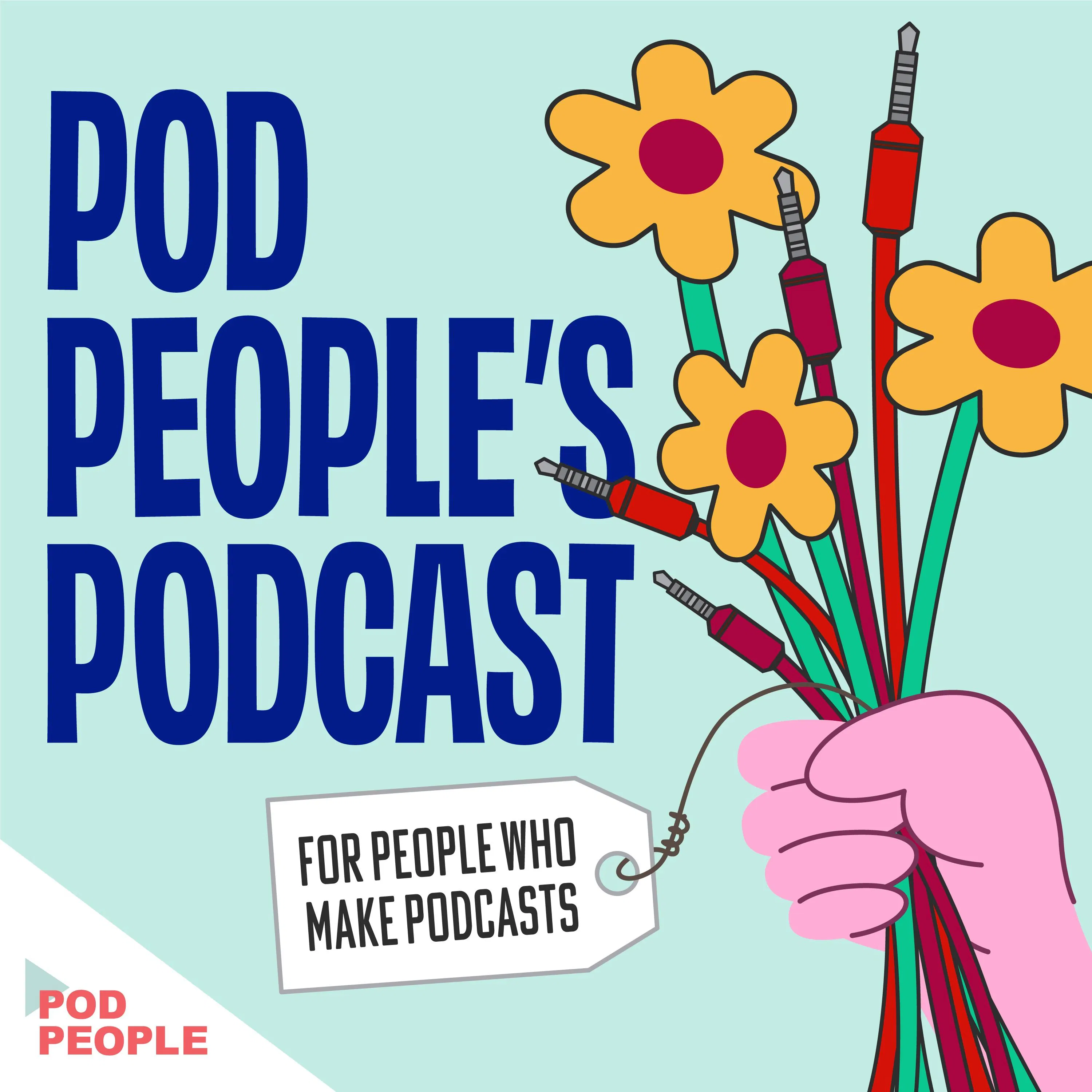 Pod People’s Podcast (for People Who Make Podcasts) cover