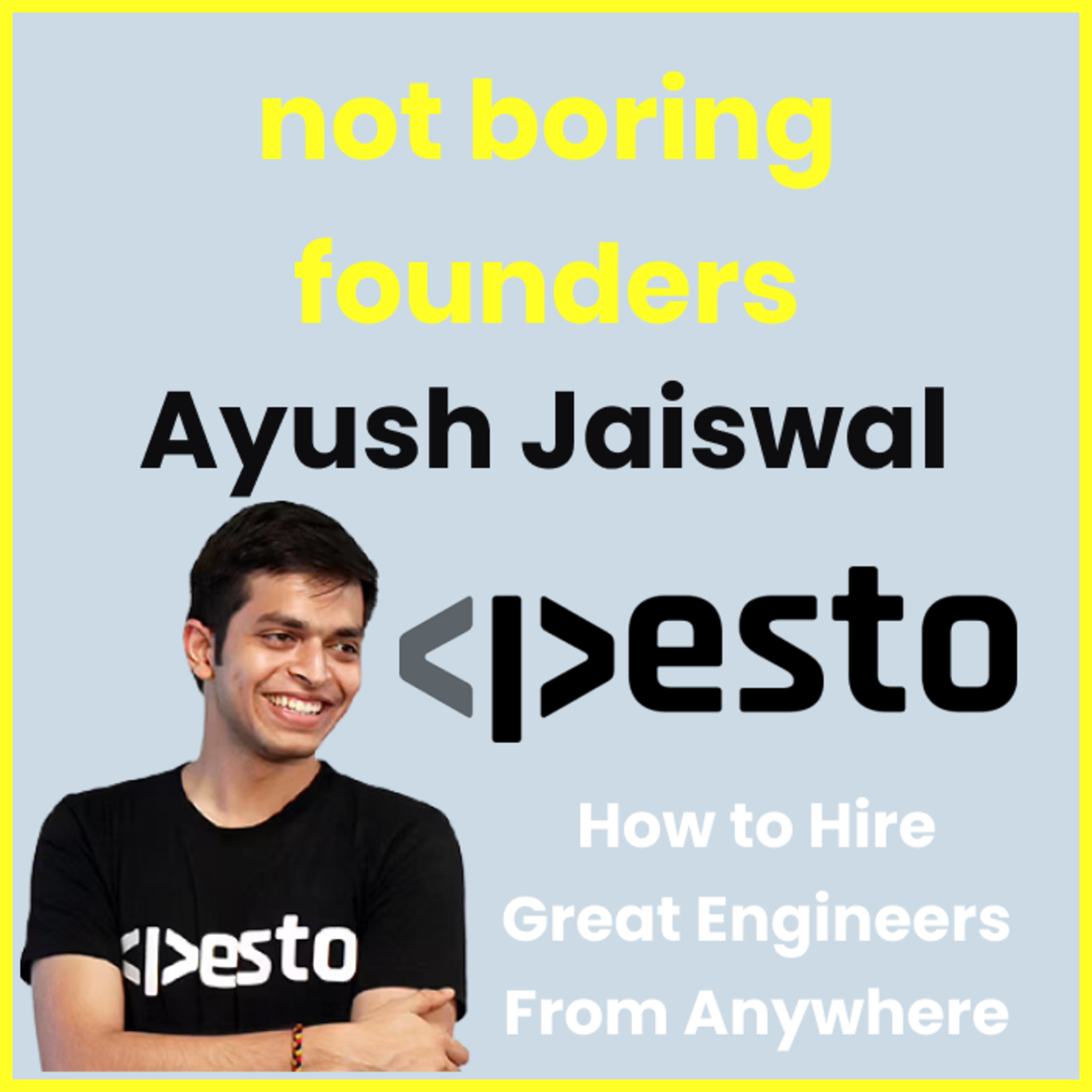 Not Boring Founders: Ayush Jaiswal, Pesto