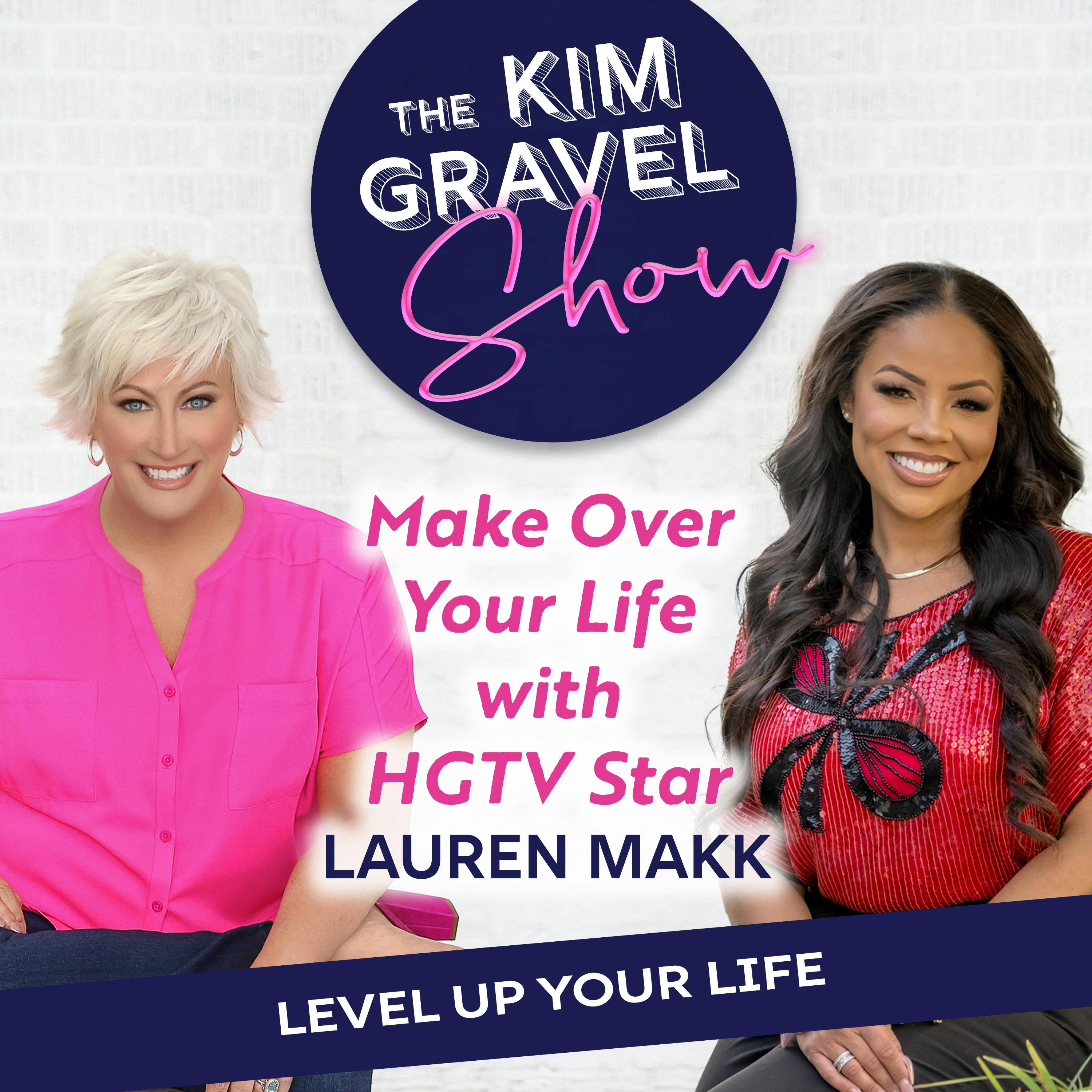 Make Over Your Life with HGTV Star Lauren Makk Make Over Your Life with HGTV Star Lauren Makk