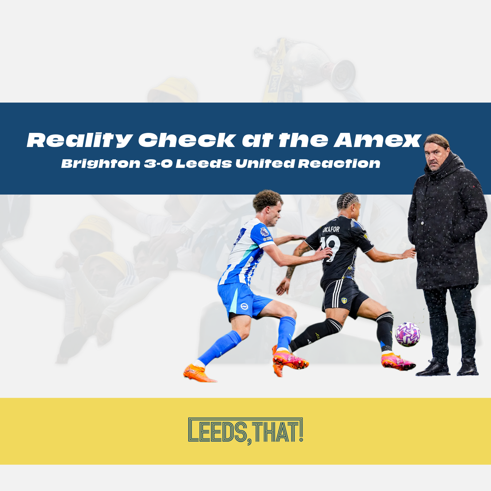 Reality Check at the Amex | Brighton 3–0 Leeds United Reaction