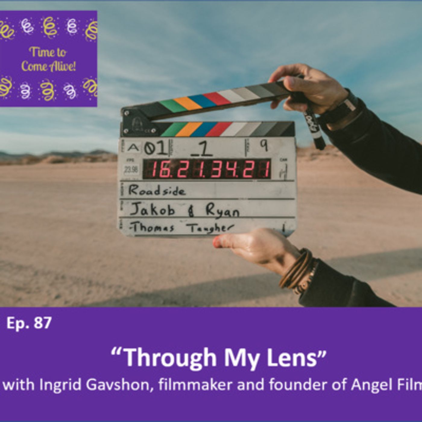 Ep. 87 - Time to Come Alive: “Through My Lens” with Ingrid Gavshon, filmmaker and founder of Angel Films episode artwork