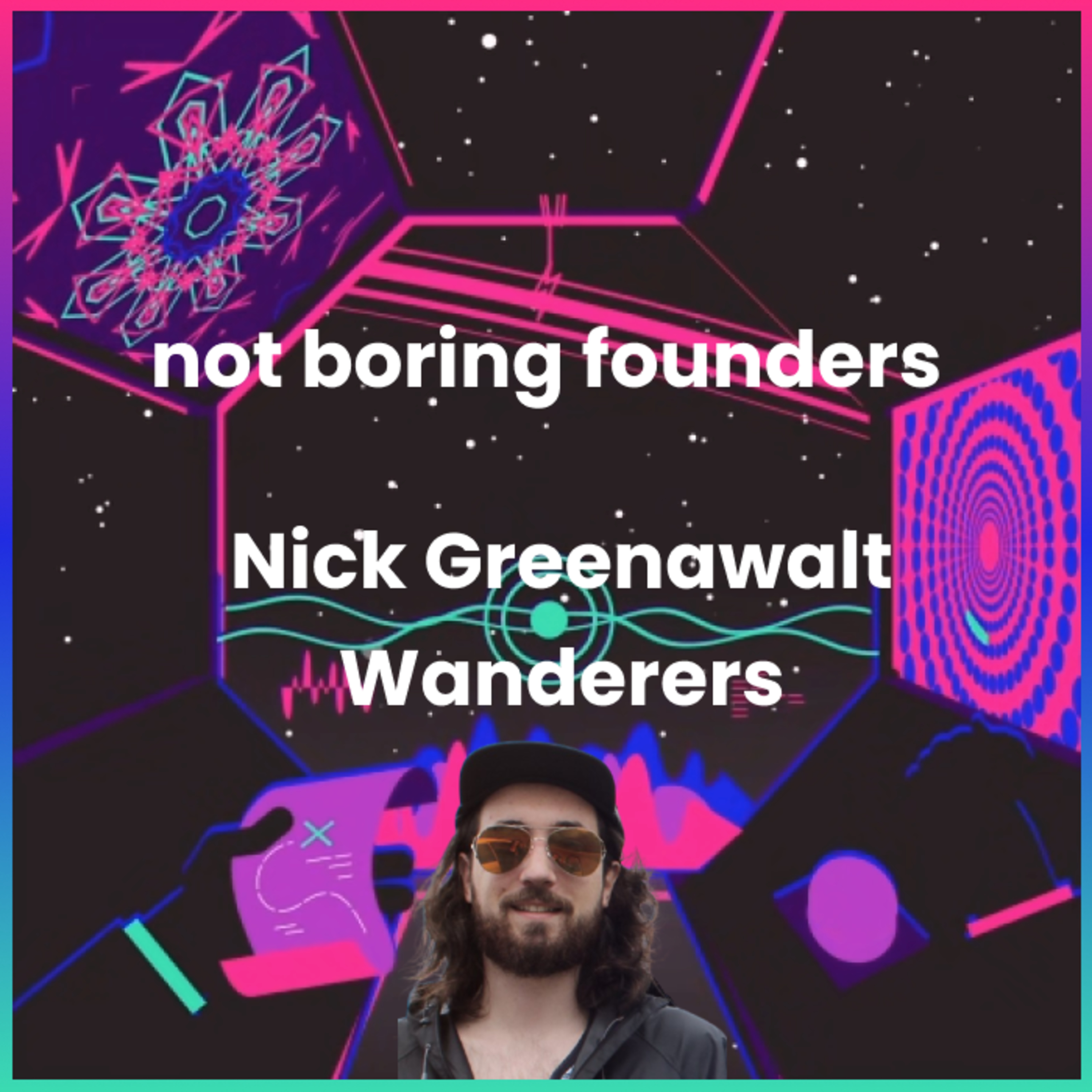 Not Boring Founders: Nick Greenawalt, Wanderers