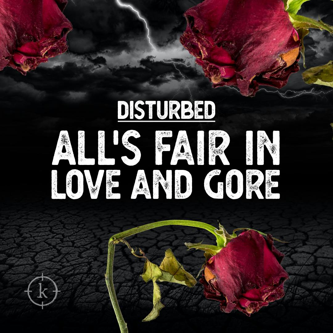 Disturbed #173 - All's Fair In Love And Gore