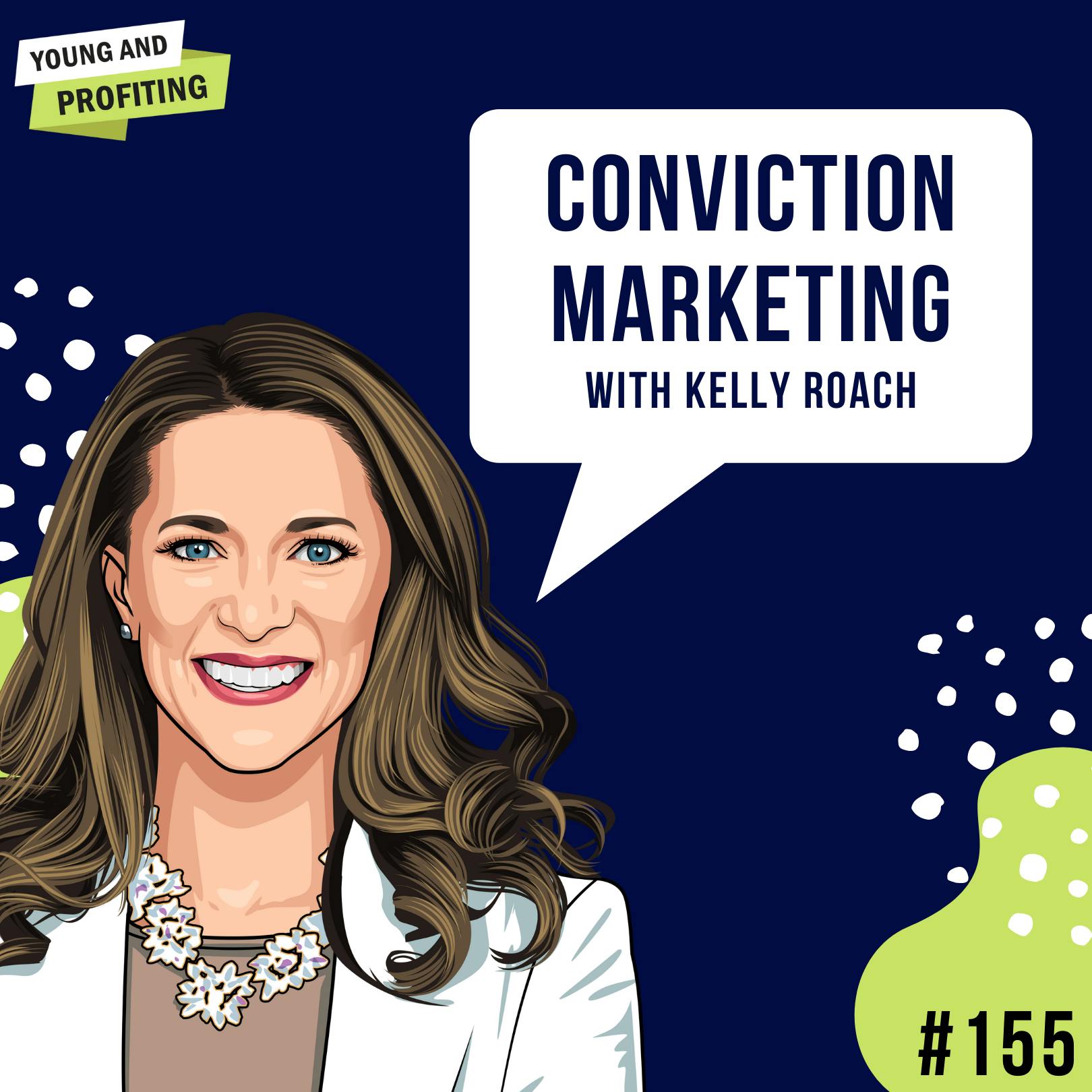 Kelly Roach: Conviction Marketing | E155 by Hala Taha | YAP Media Network