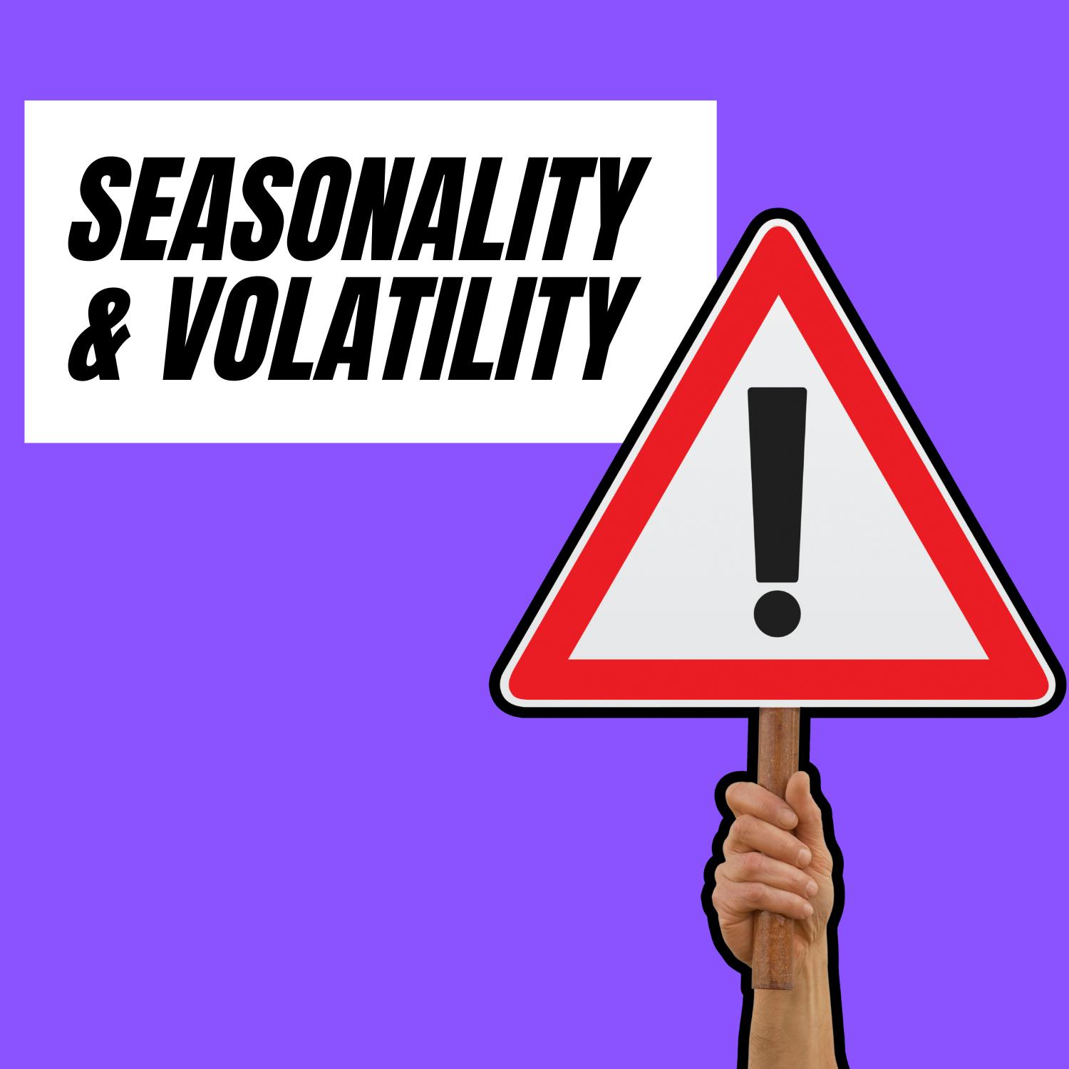 Seasonality, Volatility & How Not to Get Wrecked Seasonality, Volatility & How Not to Get Wrecked