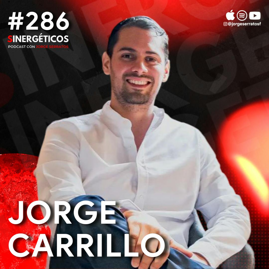 La MENTALIDAD para tener DISCIPLINA, ÉXITO y DINERO | JORGE CARRILLO | #286 Sinergéticos