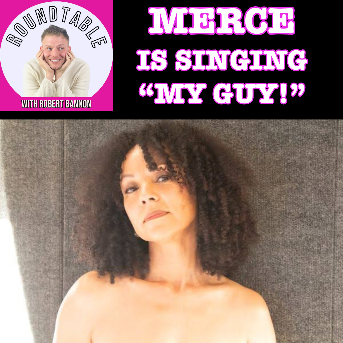 Merce Talks “My Guy,” ALIVE & Finding Her Own Voice | The Roundtable
