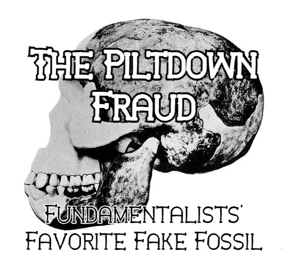 The Piltdown Fraud: Fundamentalists' Favorite Fake Fossil