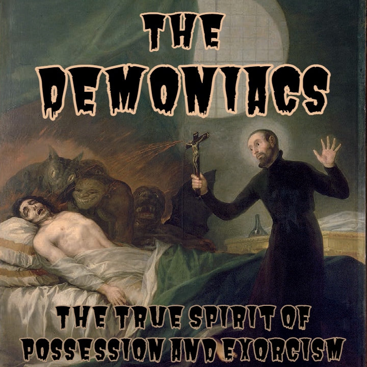 The Demoniacs: The True Spirit of Possession and Exorcism
