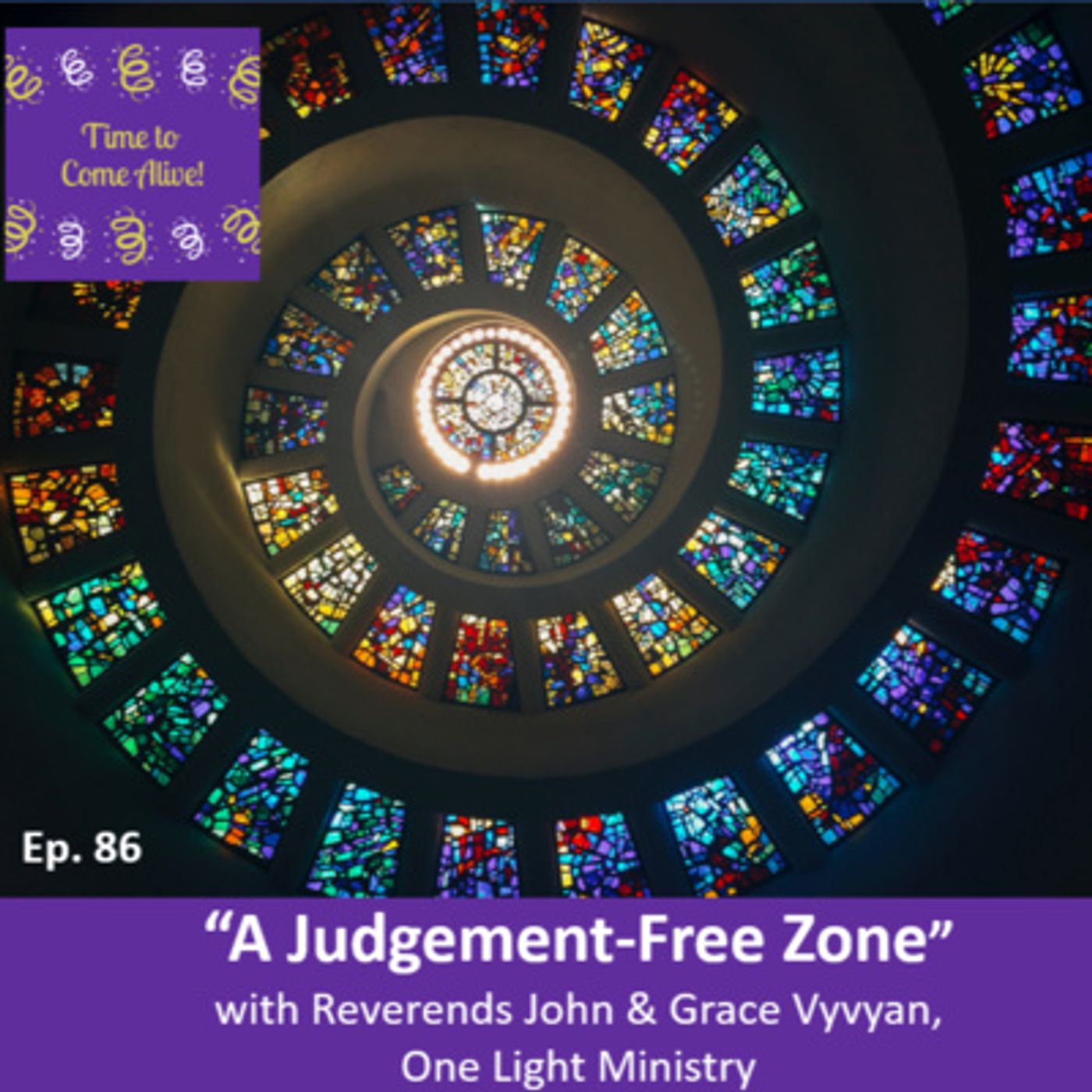 Ep. 86 - Time to Come Alive: “A Judgement-Free Zone” with special guests: Reverends John & Grace Vyvyan episode artwork