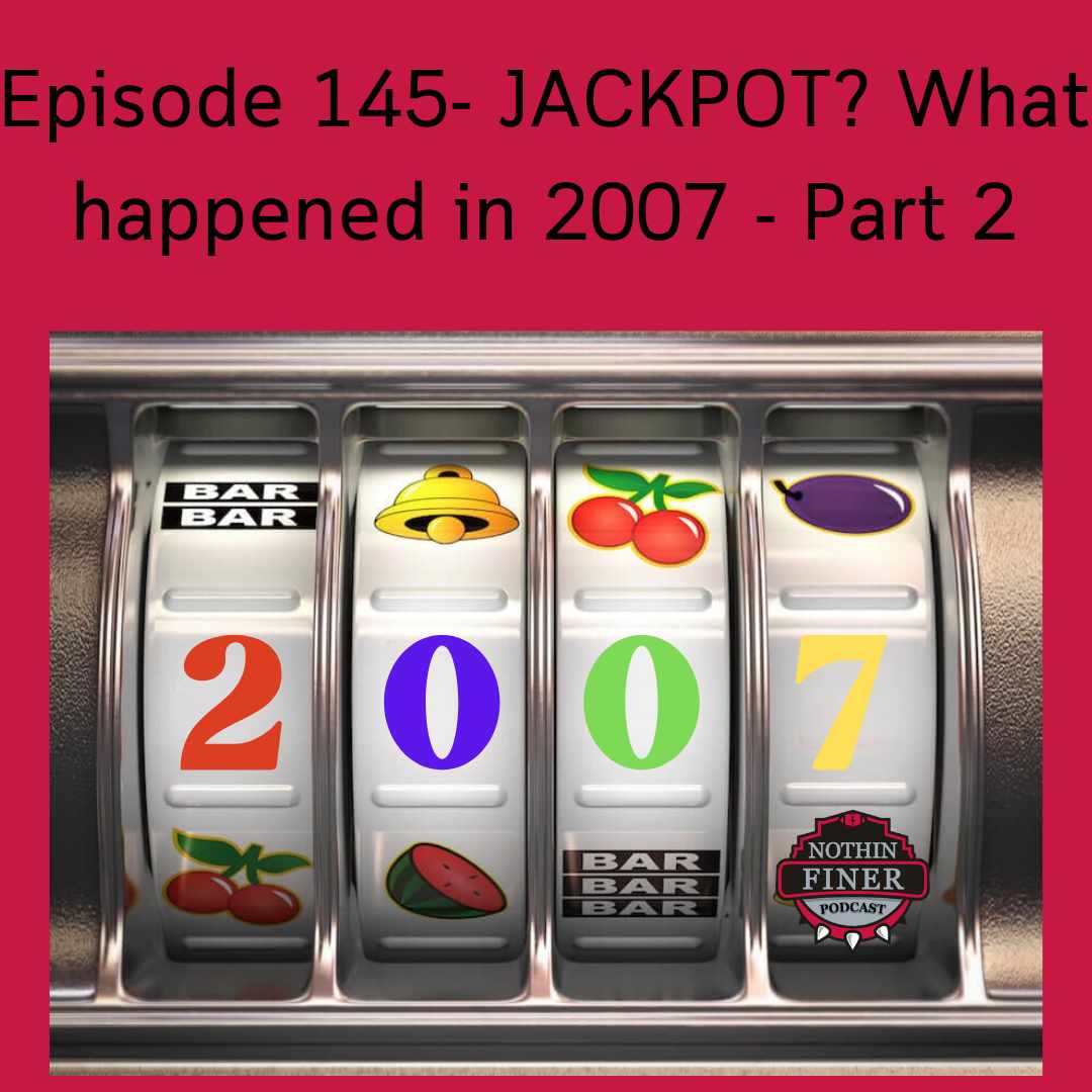 Episode 145- JACKPOT? What Happened in 2007- Part 2 episode artwork