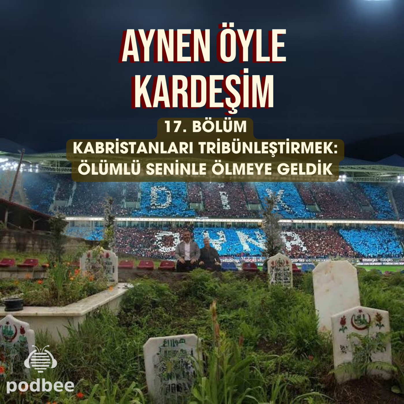 Kabristanları Tribünleştirmek: Ölümlü Seninle Ölmeye Geldik