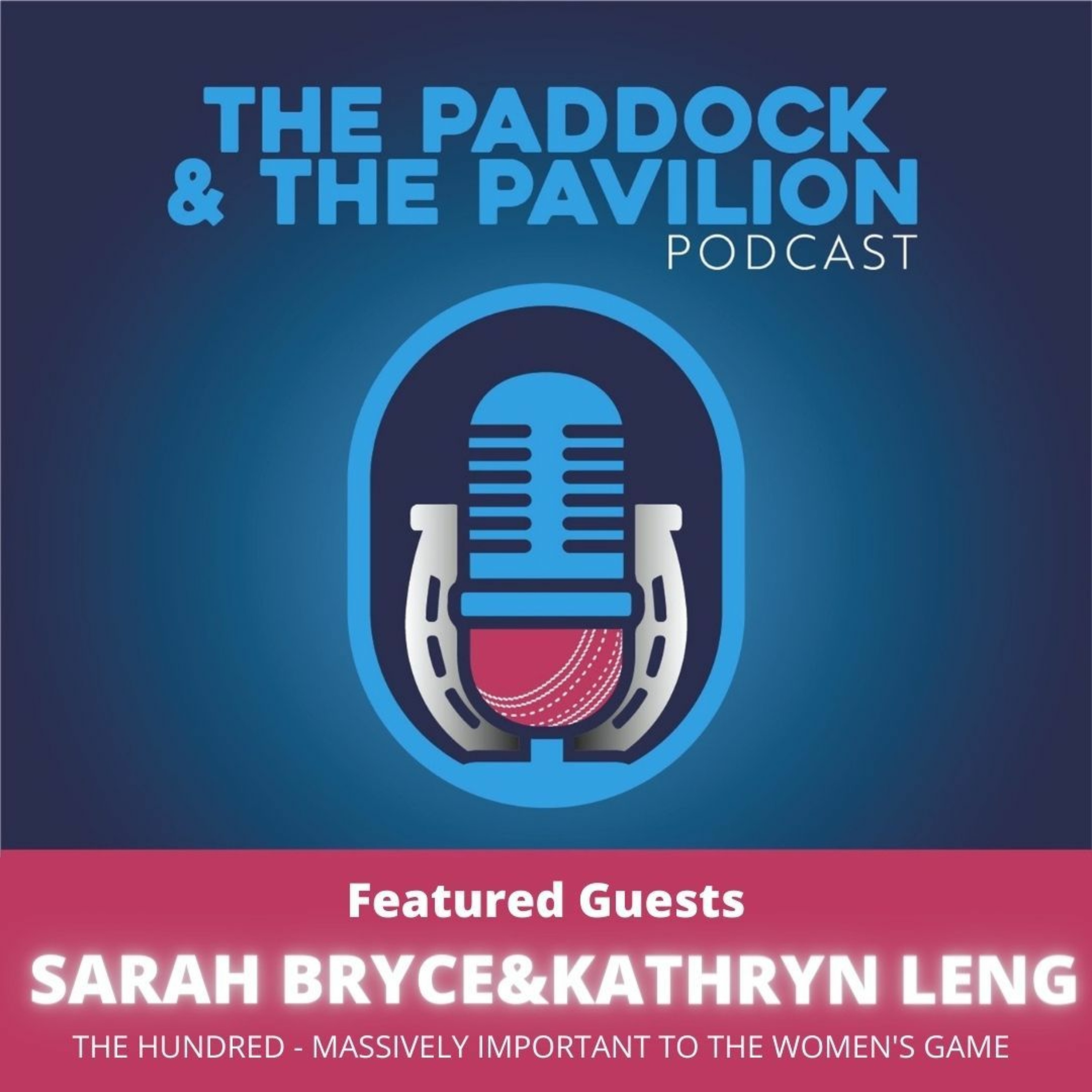 Ep 82 - Sarah Bryce & Kathryn Leng - The Hundred - Massively important to the Women's game episode artwork
