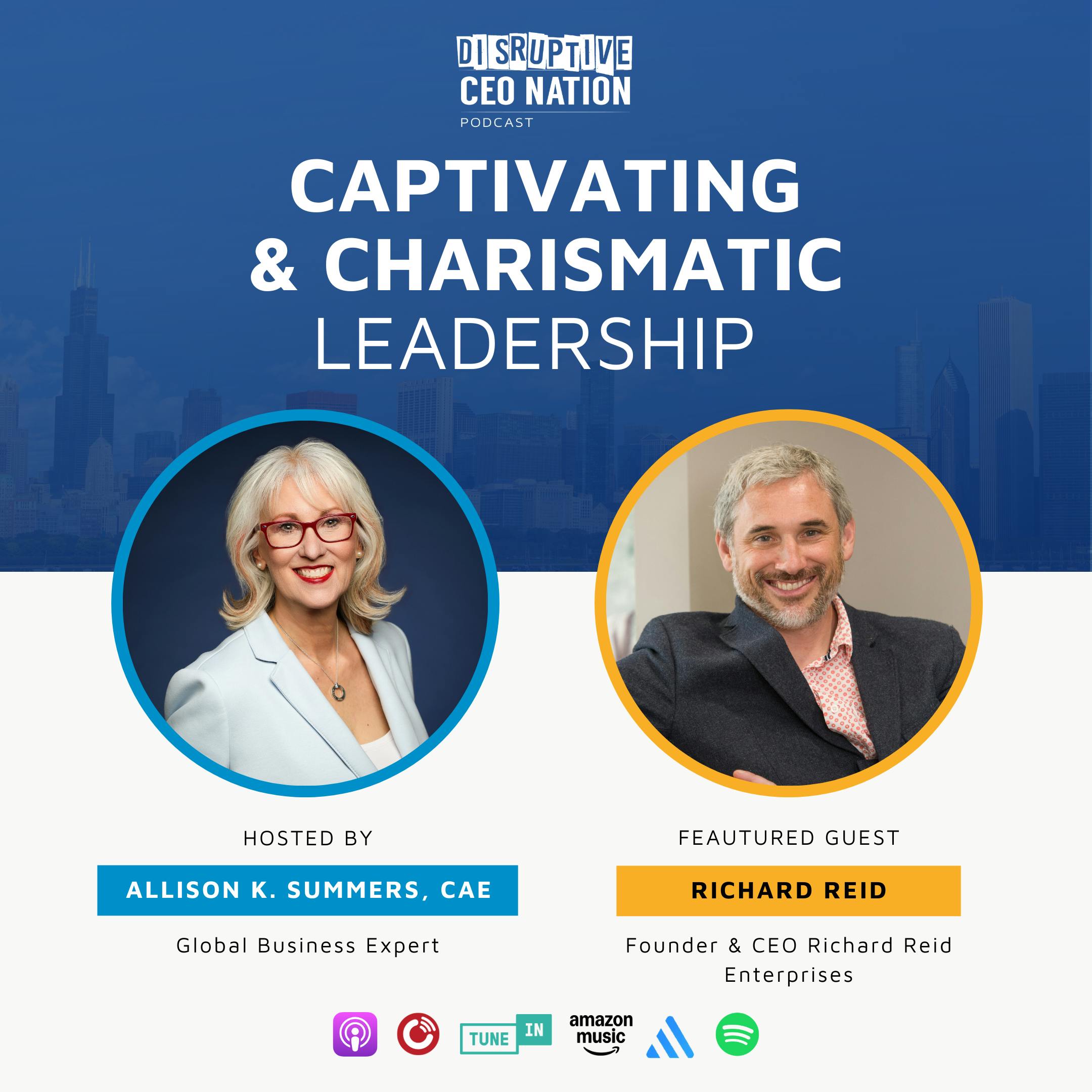 Episode 293: Captivating & Charismatic Leadership with Richard Reid, Founder & CEO Richard Reid Enterprises; CapreTown, South Africa and London, England, UK