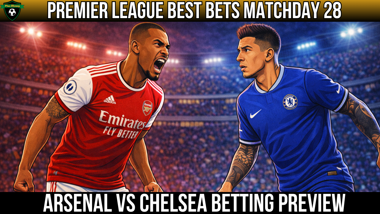 Premier League Best Bets Matchday 28 | Arsenal vs Chelsea Betting Preview