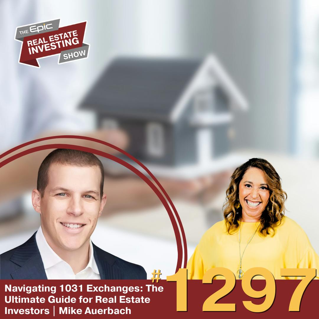 Navigating 1031 Exchanges: The Ultimate Guide for Real Estate Investors | Mike Auerbach | 1297